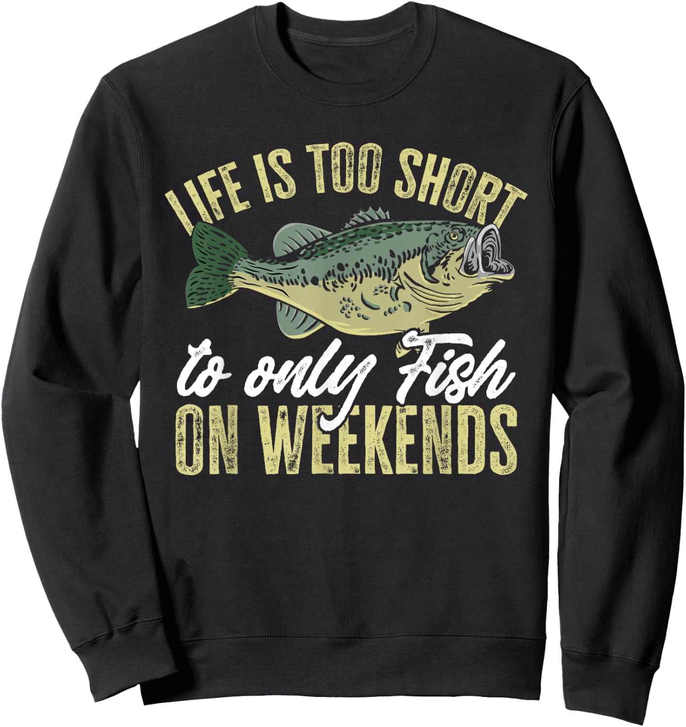 Fishing Fish life is too short to only fish on weekends Sweatshirt - Sweatshirt | Black