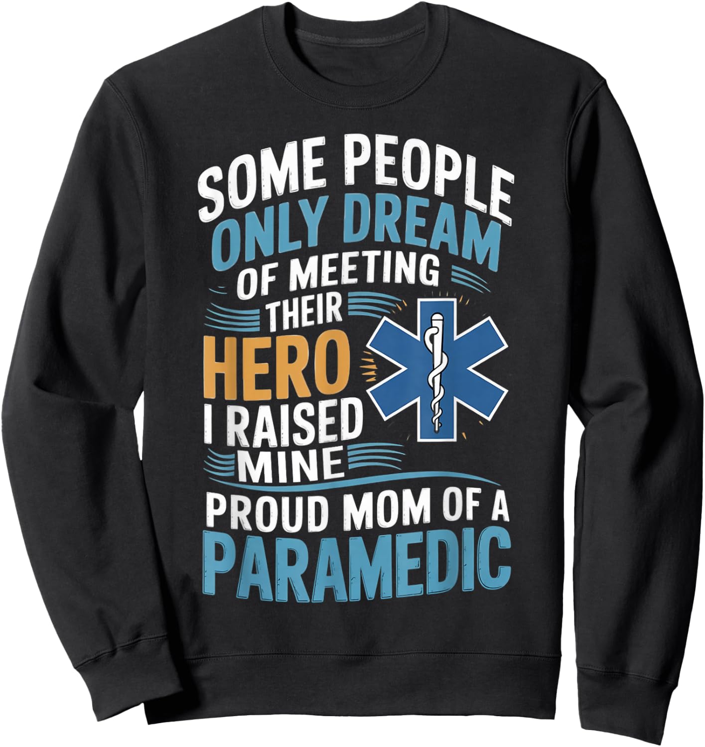 Medical Healthcare Ems Emt Raised Mine Proud Mom Paramedic Sweatshirt - Sweatshirt | Black