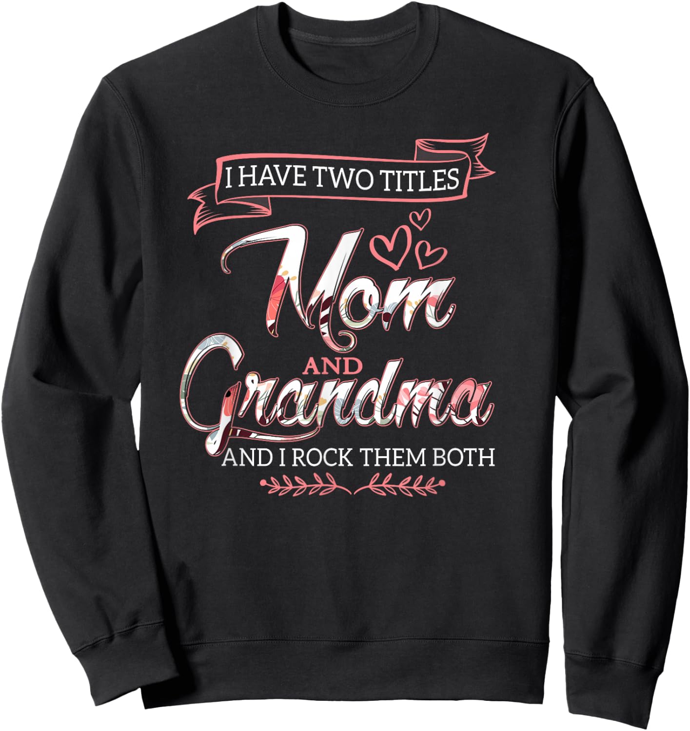 I Have Two Titles Mom Grandma And I Rock Them Mother's Day Sweatshirt - Sweatshirt | Black