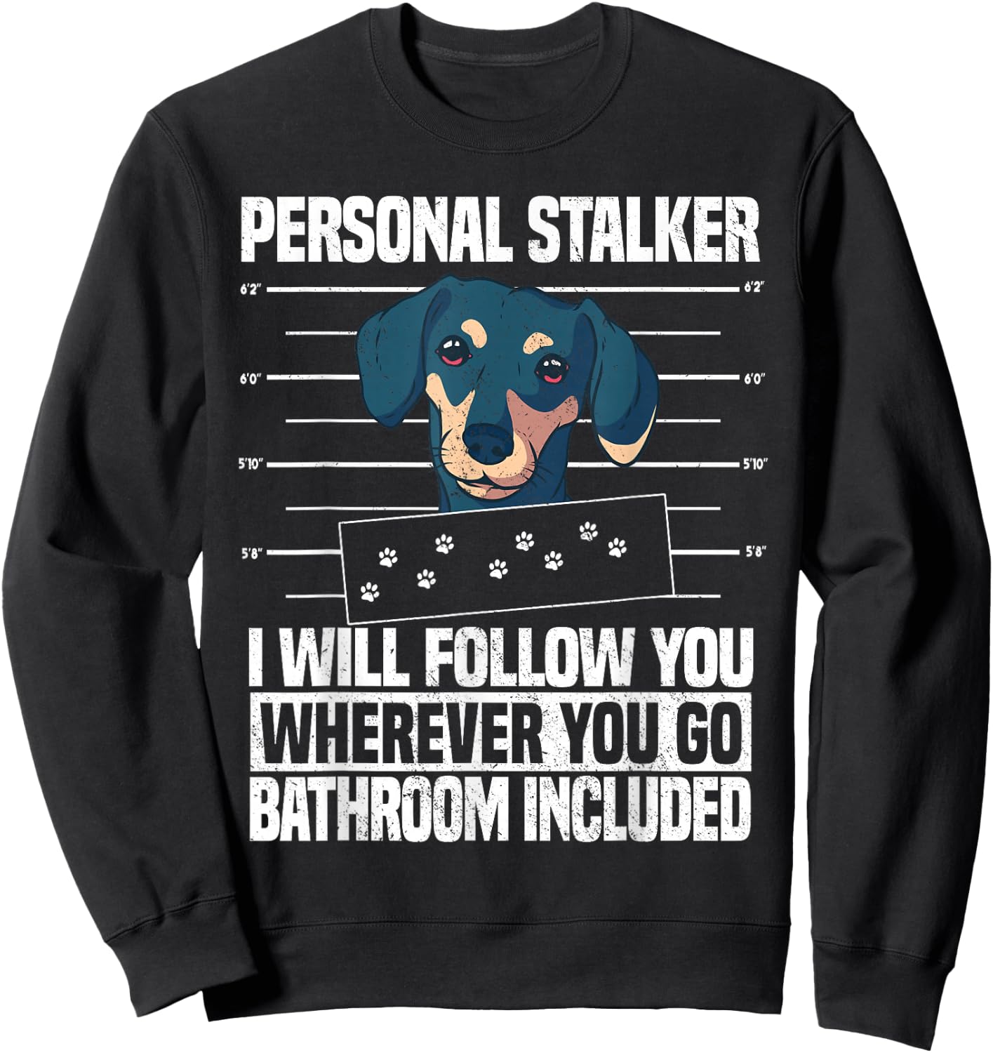 Dachshund Dog Lover Personal Stalker Sweatshirt - Sweatshirt | Black