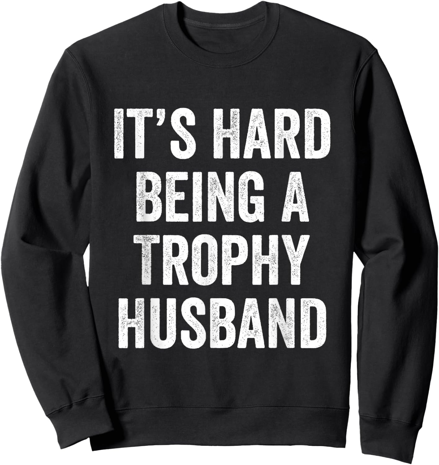 It's Hard Being A Trophy Husband Sweatshirt - Sweatshirt | Black