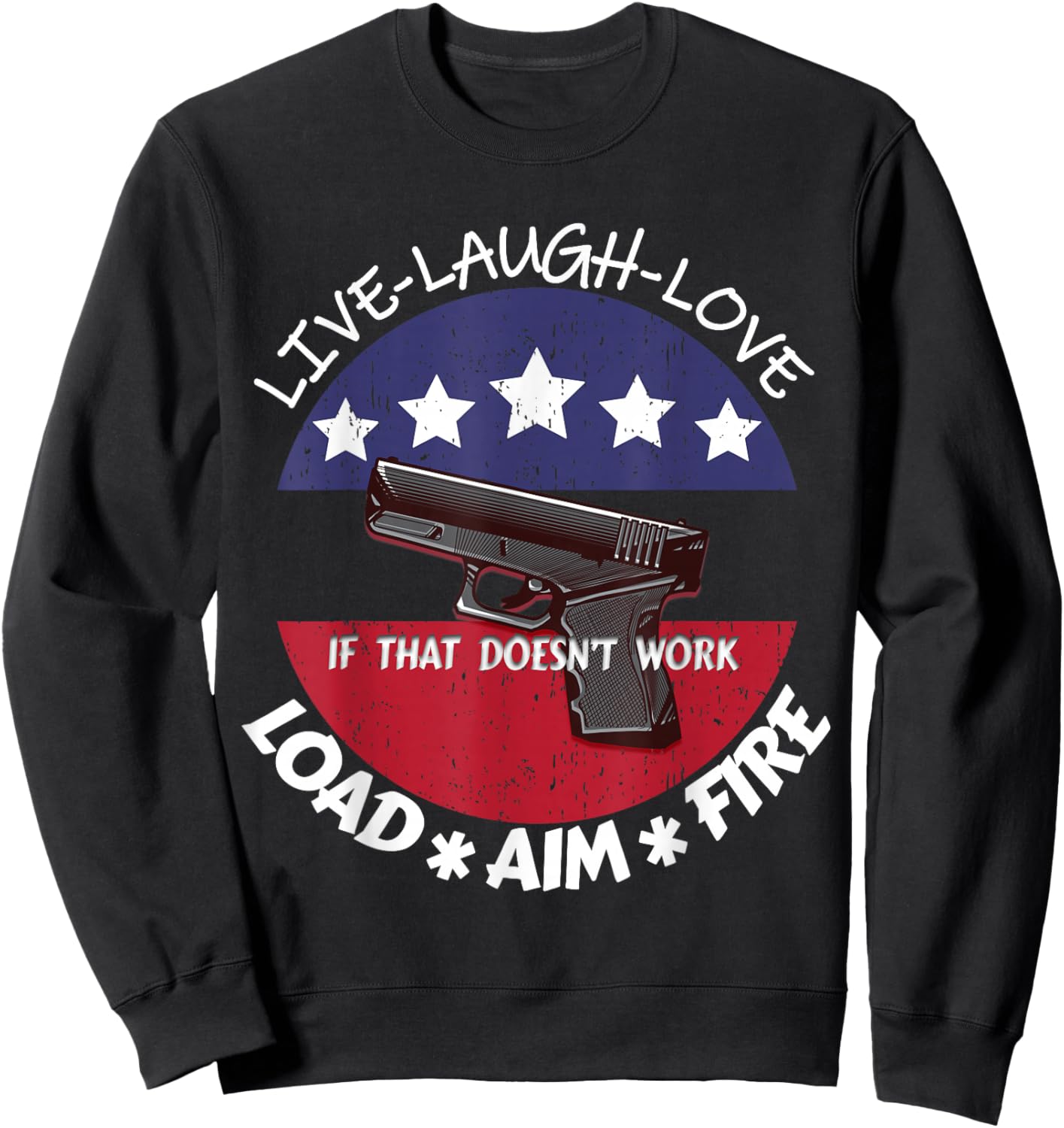 American Live Laugh Love Load Aim Fire 2ndAmendment Support Sweatshirt - Sweatshirt | Black