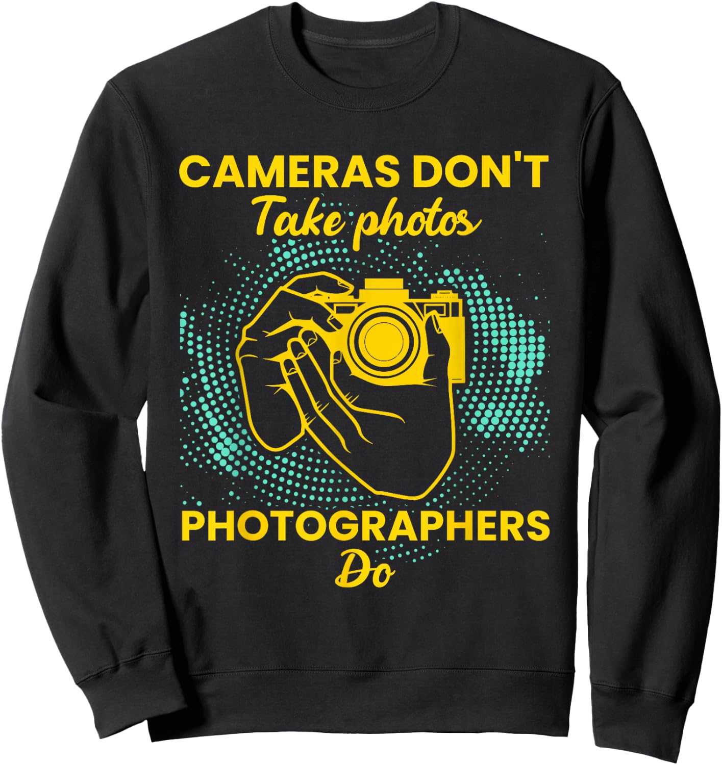 Cameras dont take a photo photographers do - Photographer Sweatshirt - Sweatshirt | Black