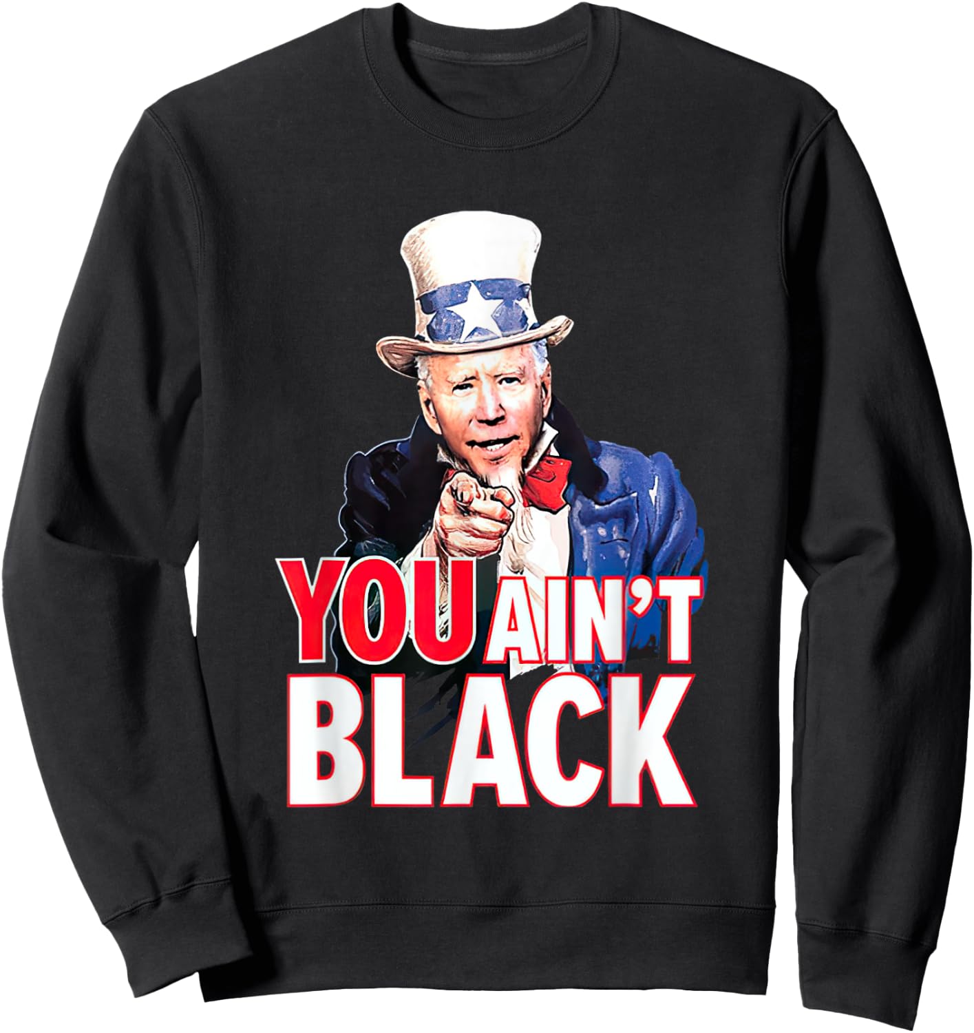 You Aint Black American 4th Of July Uncle Joe Biden Funny Sweatshirt - Sweatshirt | Black