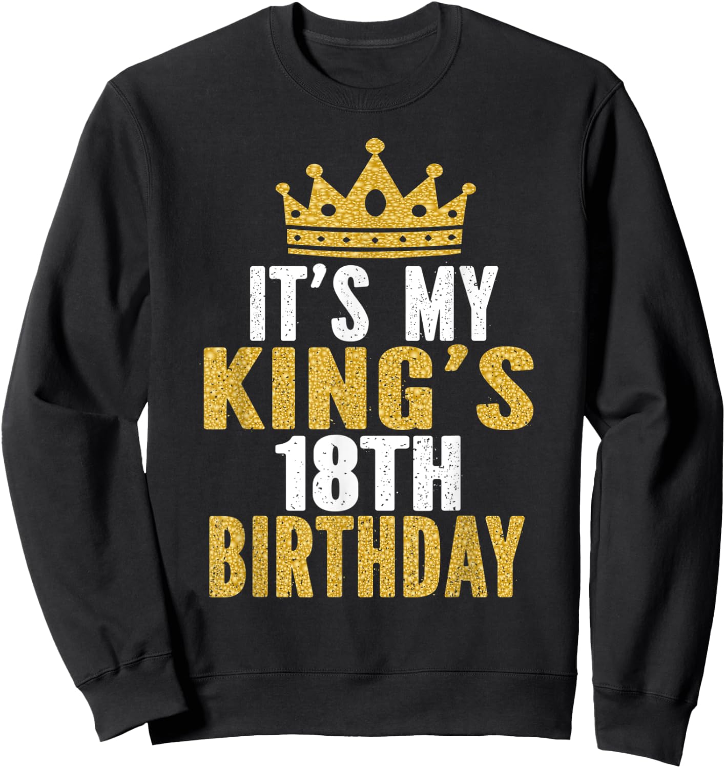 It's My King's 18th Birthday Idea For 18 Years Old Boy Sweatshirt - Sweatshirt | Black