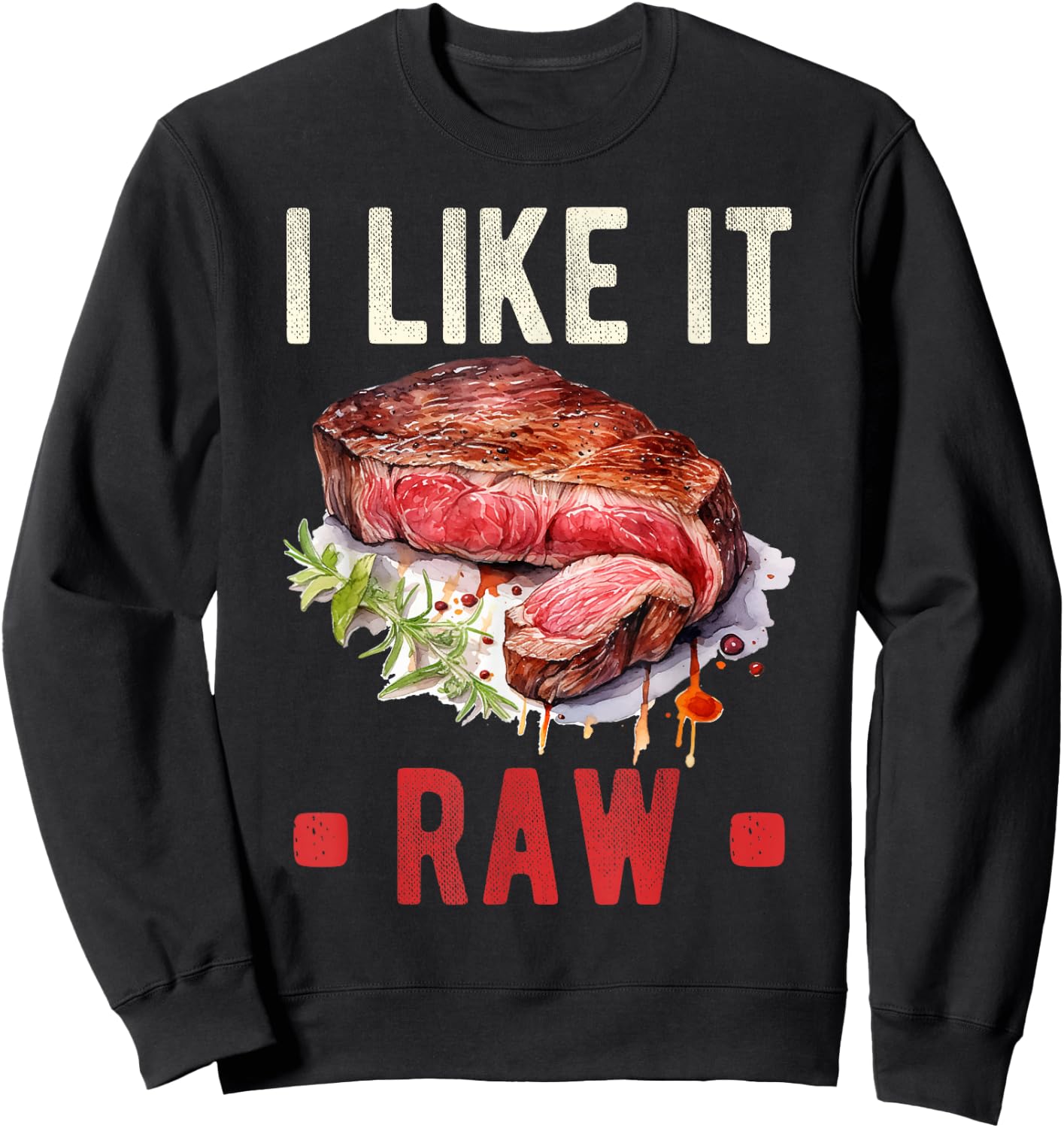 I Like It Raw Steak Wagyu Beef Meat Sweatshirt - Sweatshirt | Black