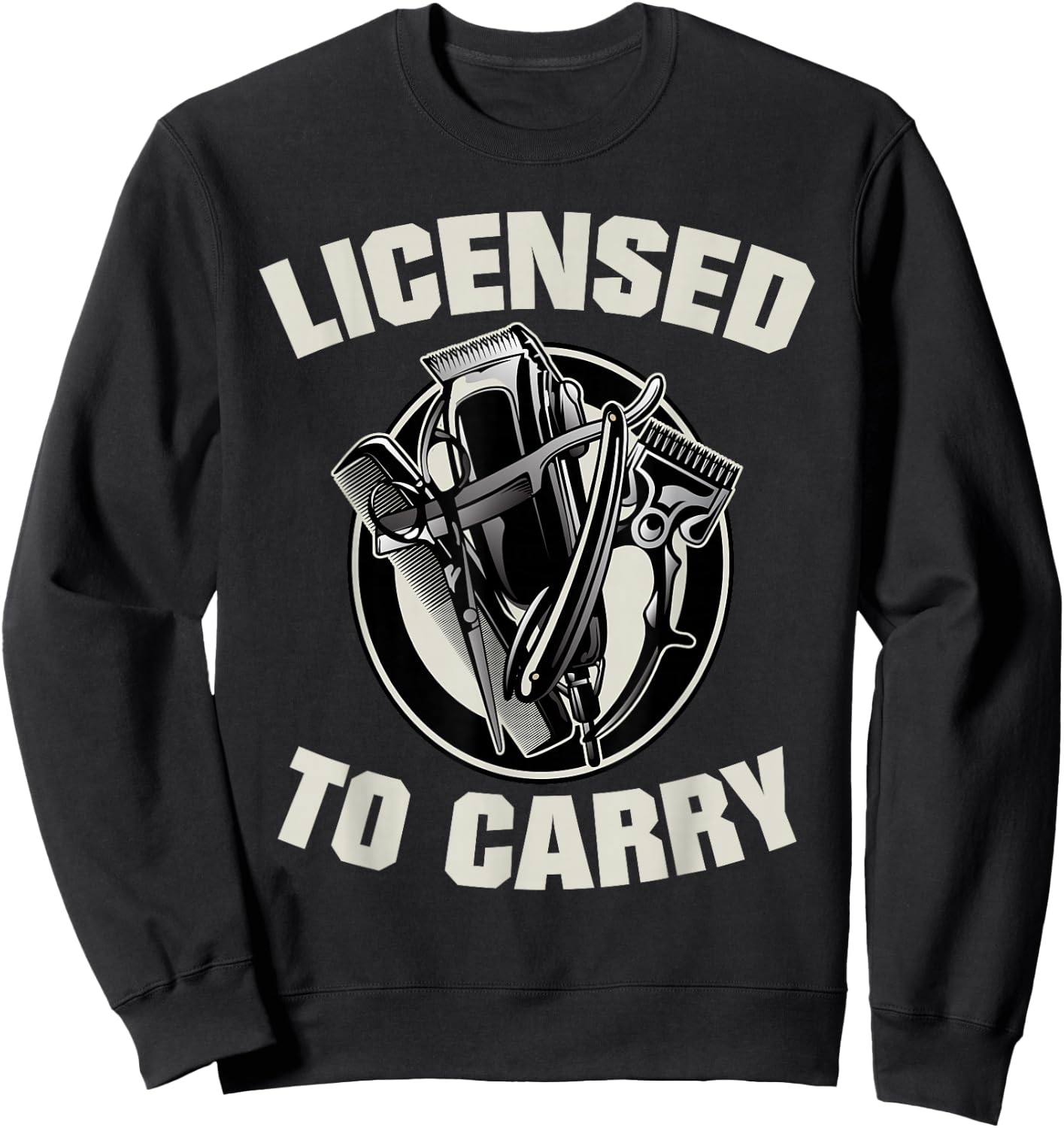 Barber Licensed To Carry Barber Funny Sweatshirt - Sweatshirt | Black