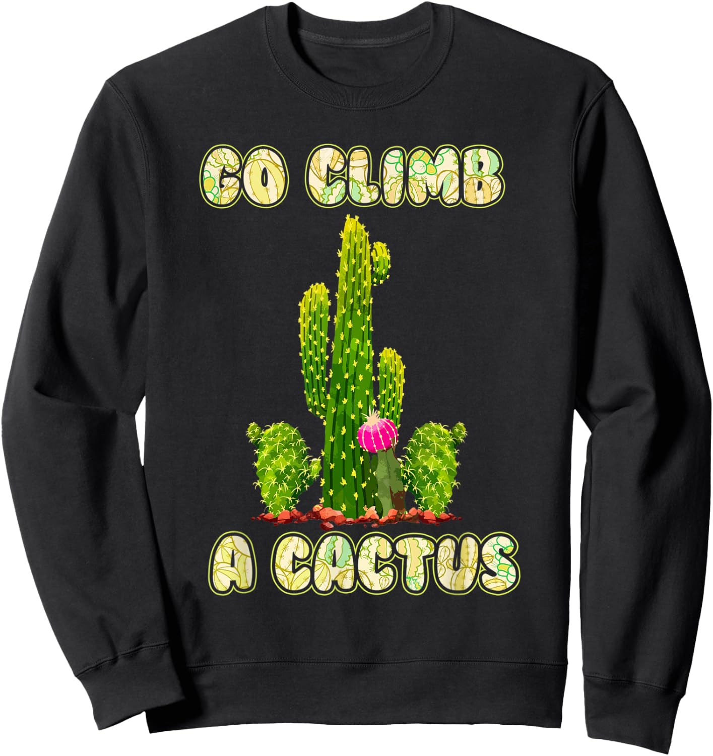Cactus Lovers Desert Humor Go Climb A Cactus Sweatshirt - Sweatshirt | Black