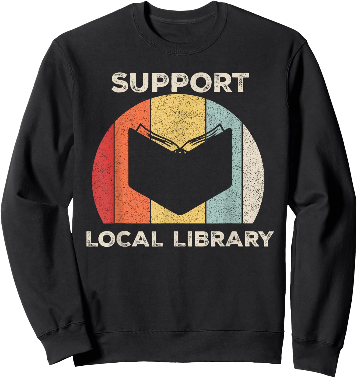 Retro Support Local Library Shirt Book Lover Librarian Gift Sweatshirt - Sweatshirt | Black