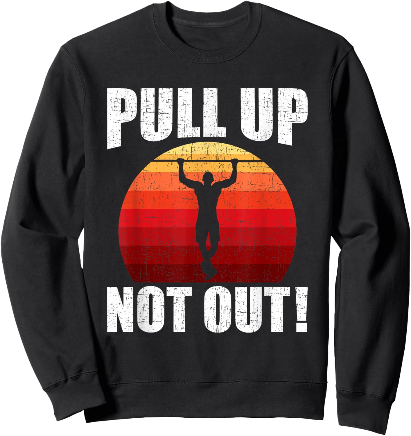Pull Up Not Out Bodybuilding Weightlifting Workout Sweatshirt - Sweatshirt | Black