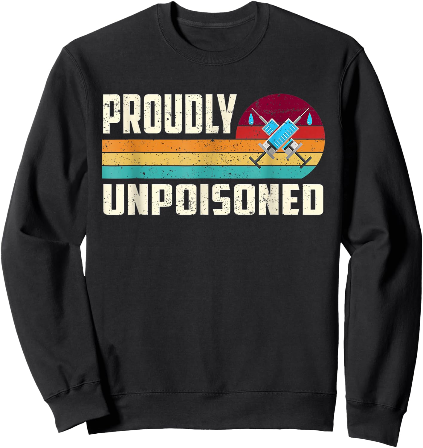 Proudly Unpoisoned Antivax No Vax Anti Vaccine Vintage Retro Sweatshirt - Sweatshirt | Black