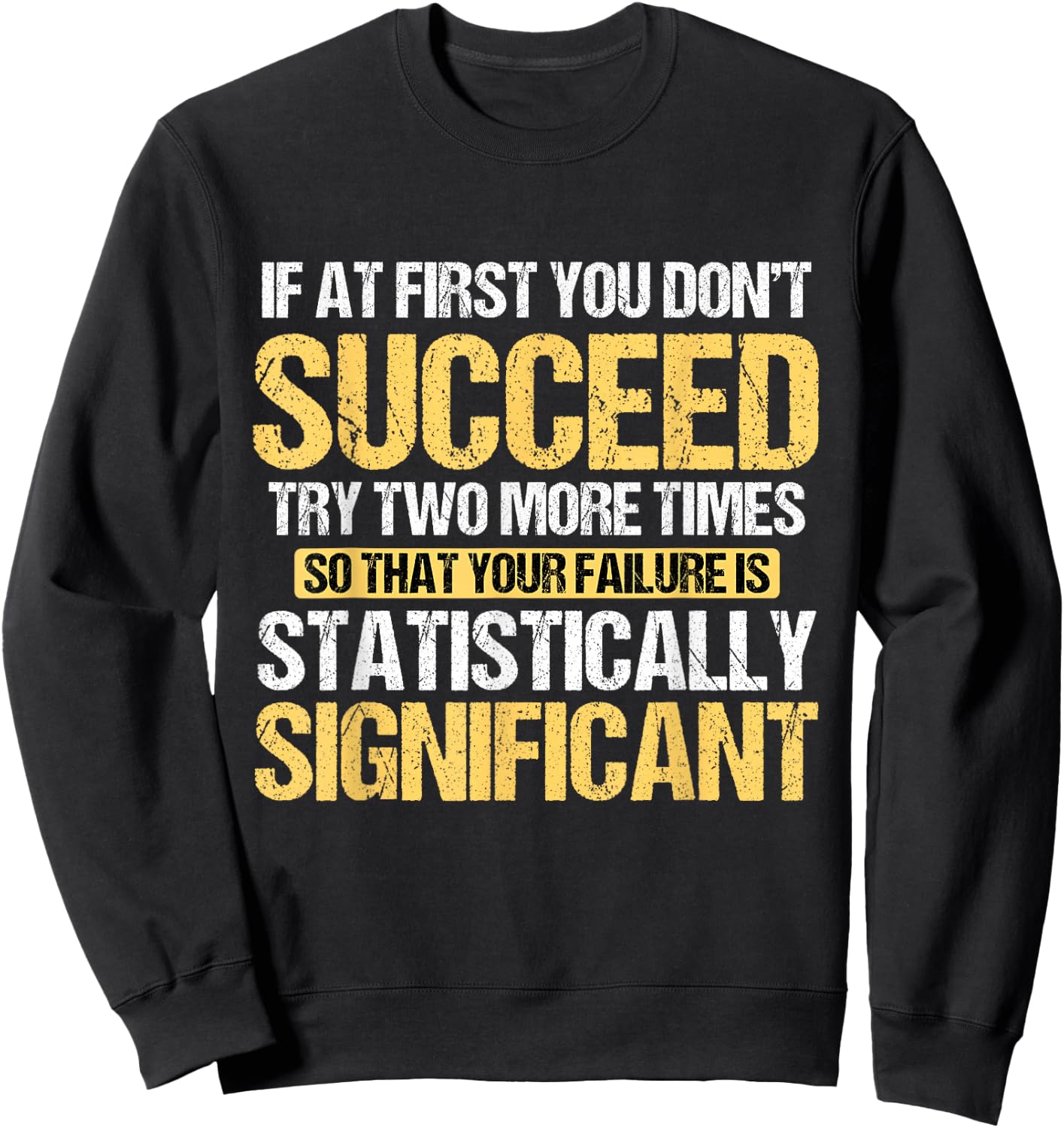 Don't Succeed Statistically Significant Science Pun Sweatshirt - Sweatshirt | Black
