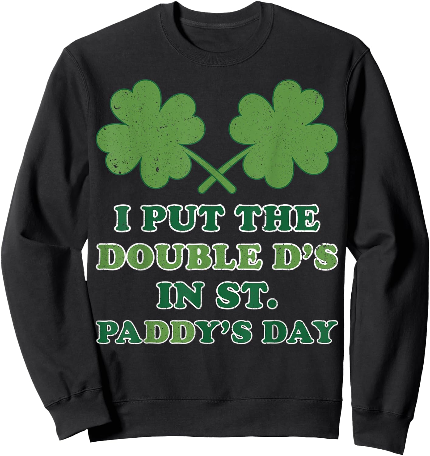 I Put The Double Ds In St Paddys Day Funny St Patricks Boobs Sweatshirt - Sweatshirt | Black
