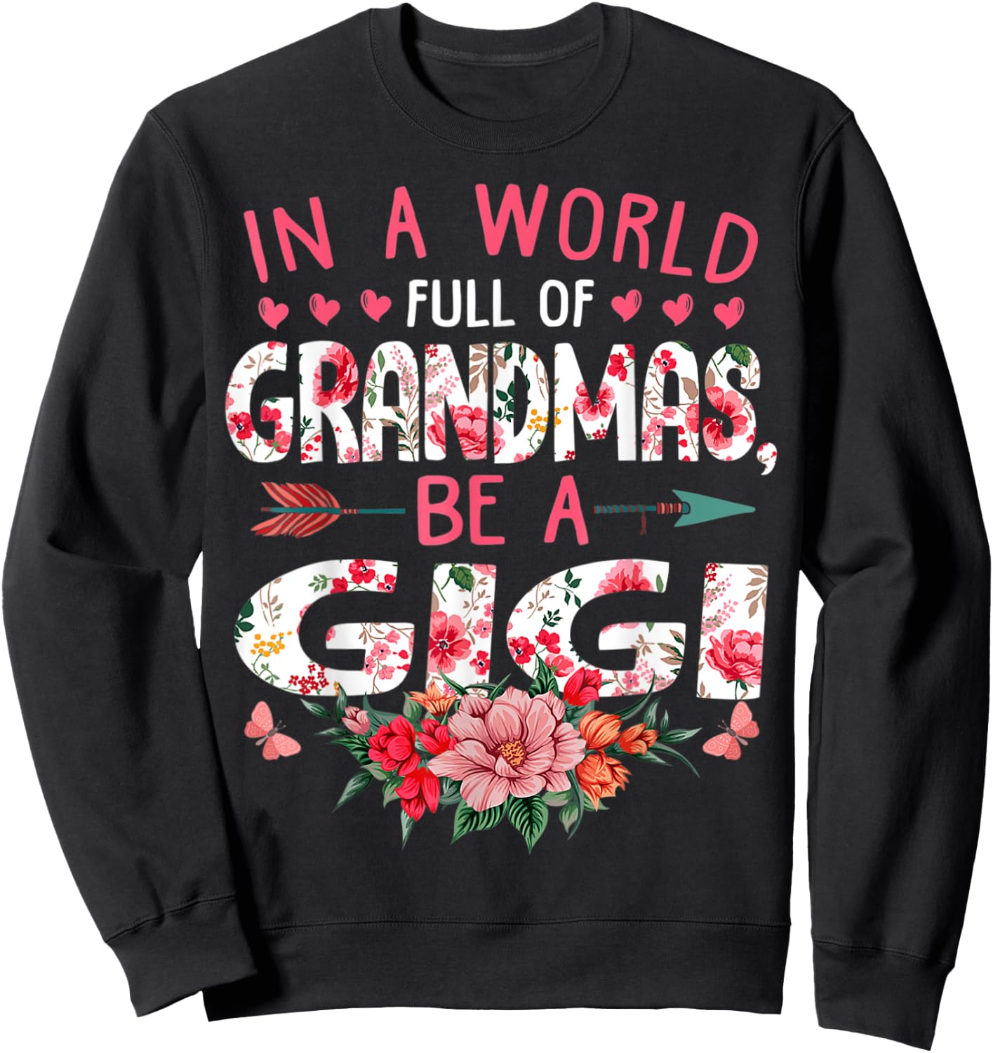 In A World Full Of Grandmas Be A Gigi Cute Mother's Day Sweatshirt - Sweatshirt | Black