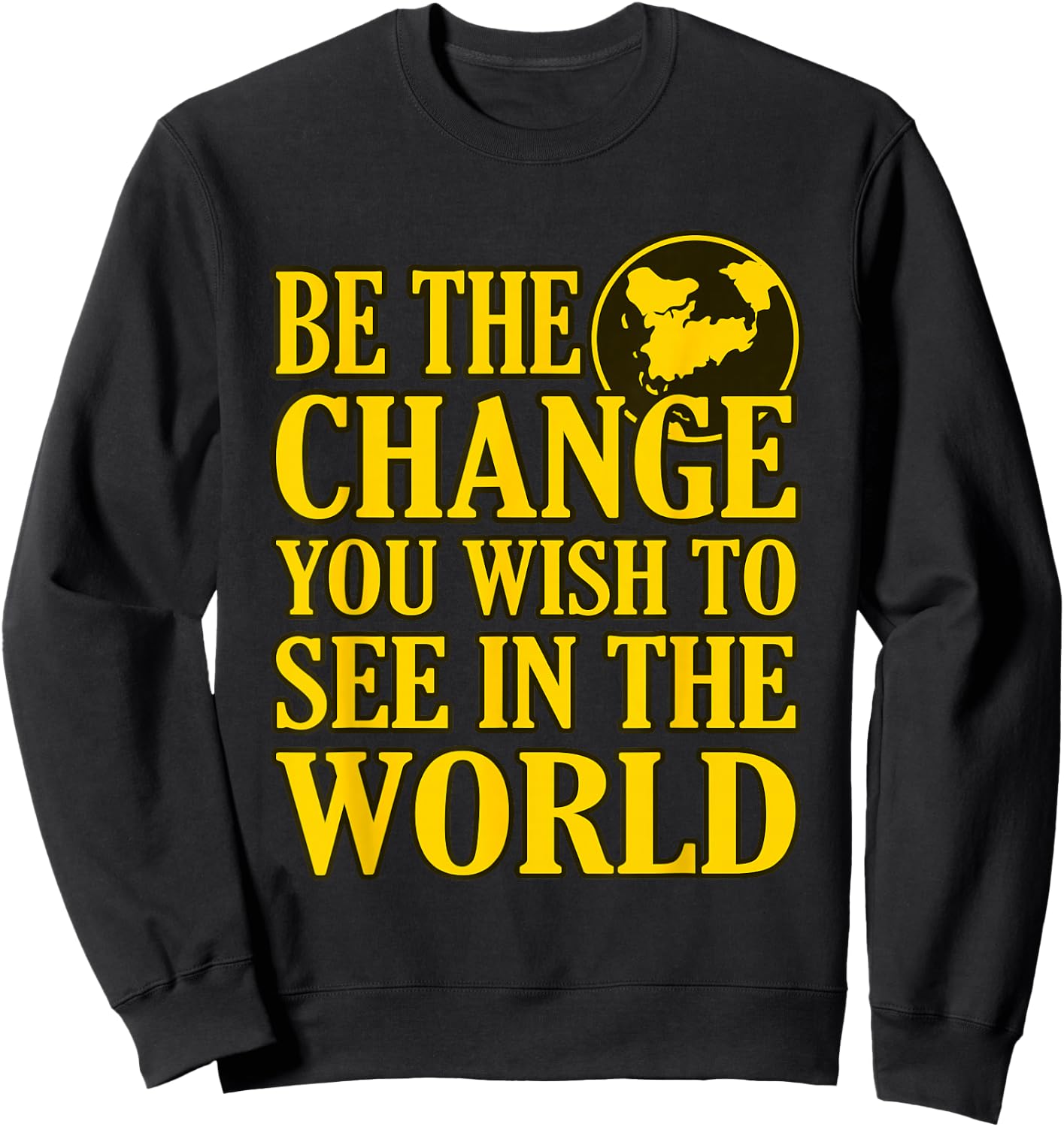 Be The Change You Wish To See In The World Sweatshirt - Sweatshirt | Black