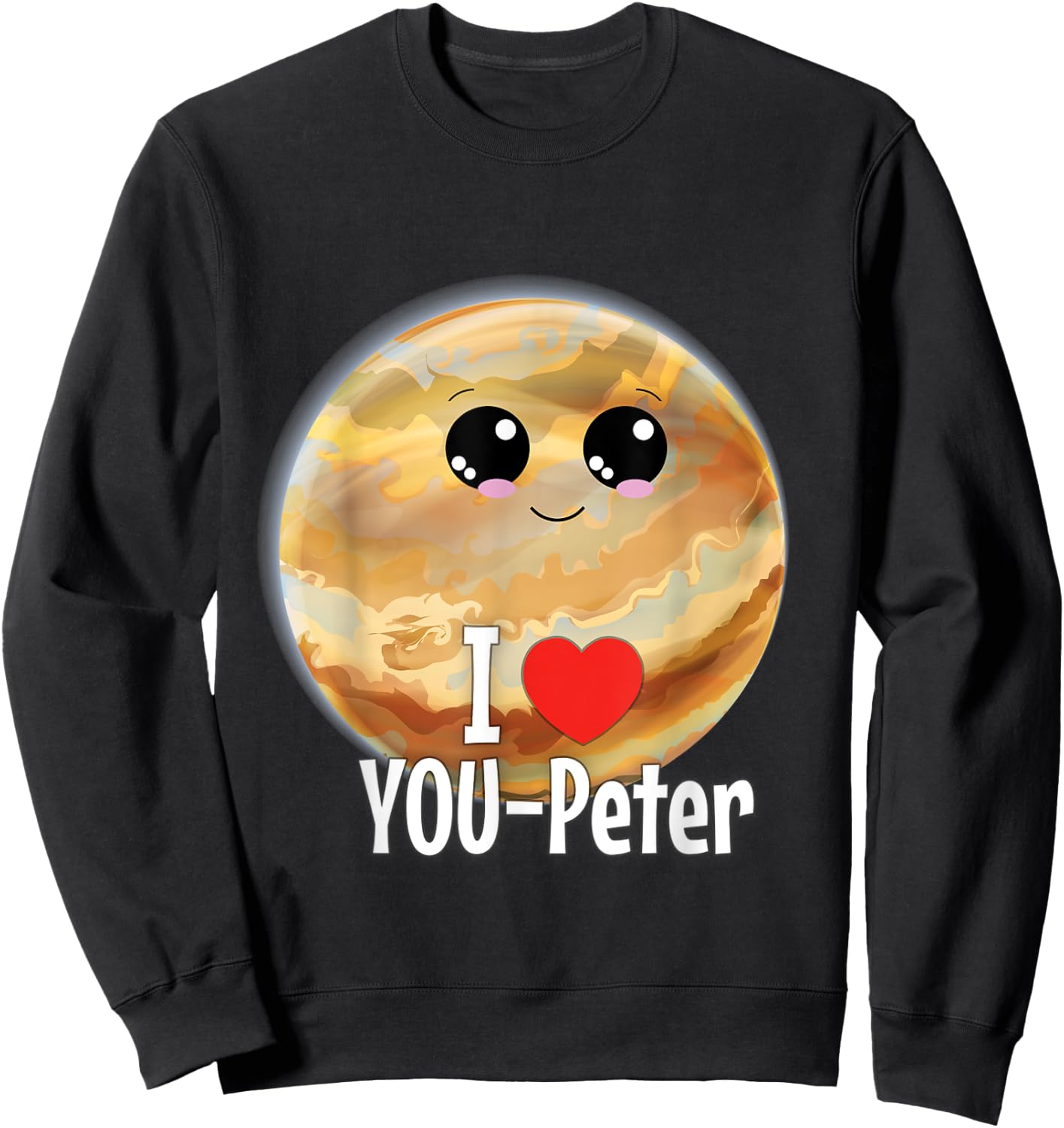 I Love You Peter Funny Jupiter Joke Valentine Birthday Gift Sweatshirt - Sweatshirt | Black