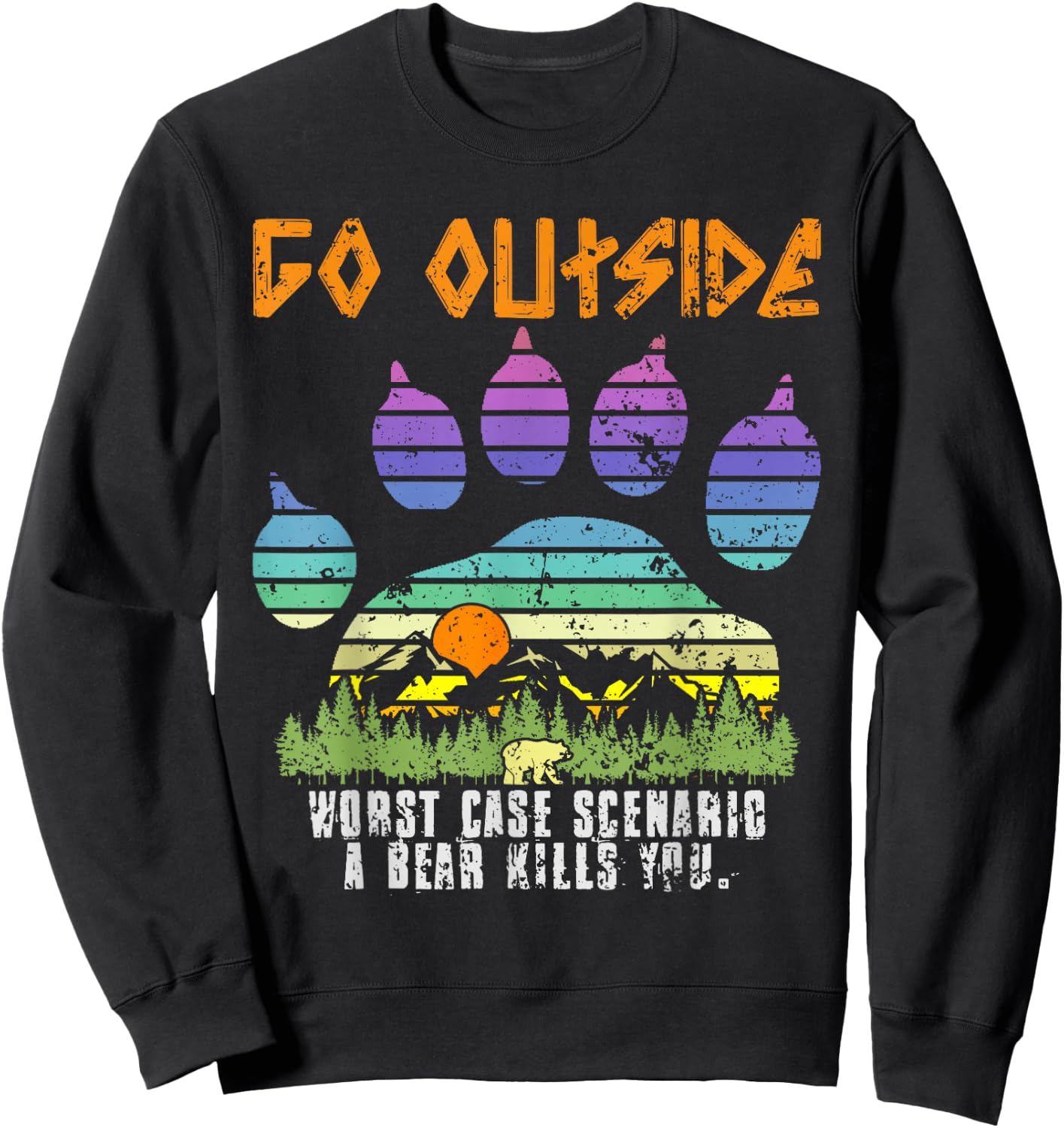 Go Outside Worst Case Scenario A Bear Eats You Camping Sweatshirt - Sweatshirt | Black