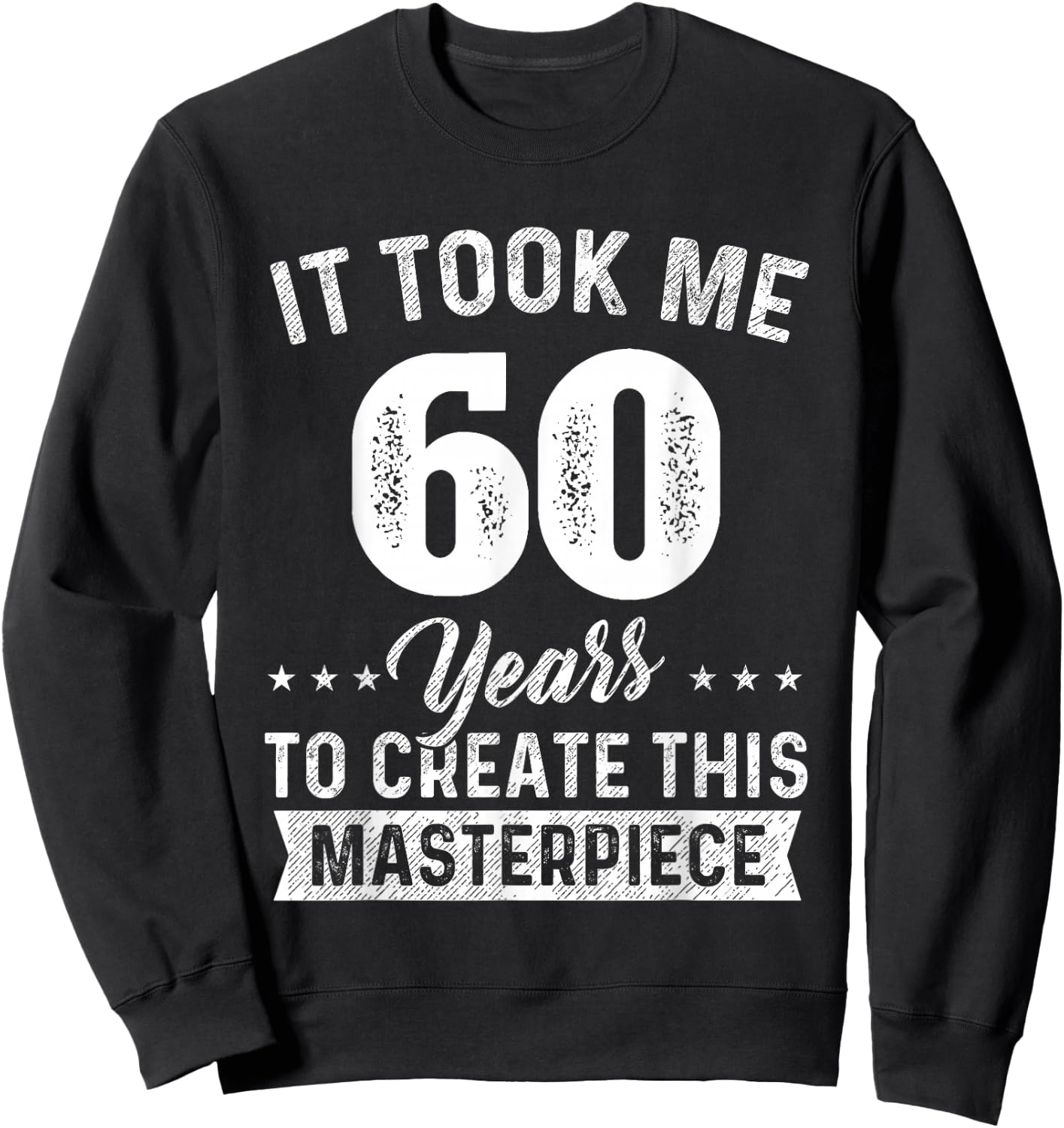 It Took Me 60 Years Masterpiece 60th Birthday 60 Years Old Sweatshirt - Sweatshirt | Black