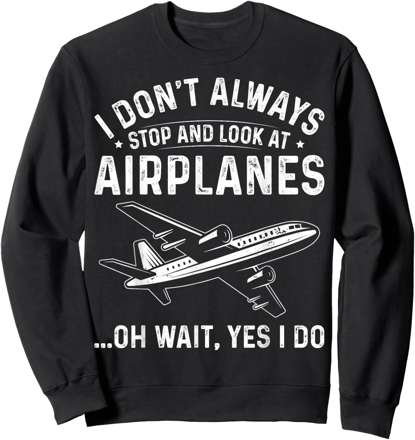 Aviation Lover I Don't Always Stop and Look At Airplanes Sweatshirt - Sweatshirt | Black