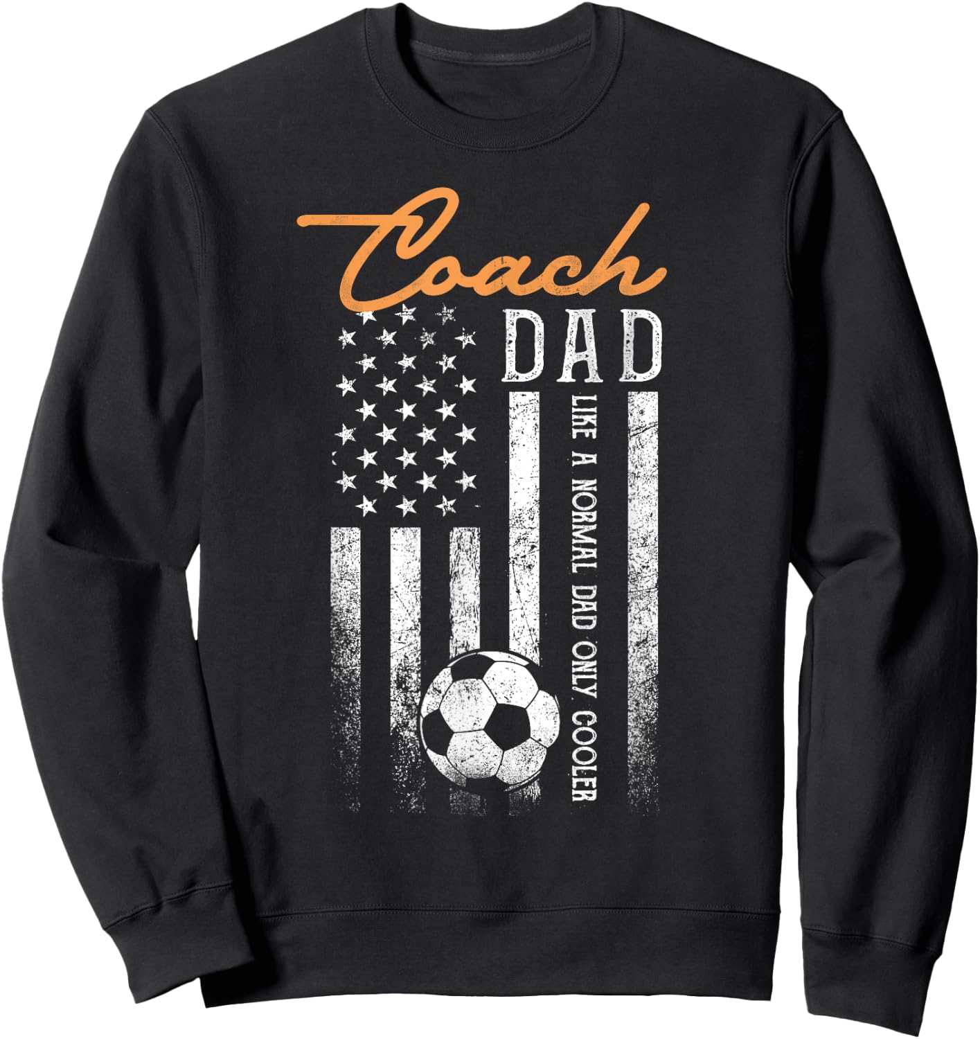 Soccer Coach Dad Like A Normal Dad Only Cooler USA Flag Sweatshirt - Sweatshirt | Black