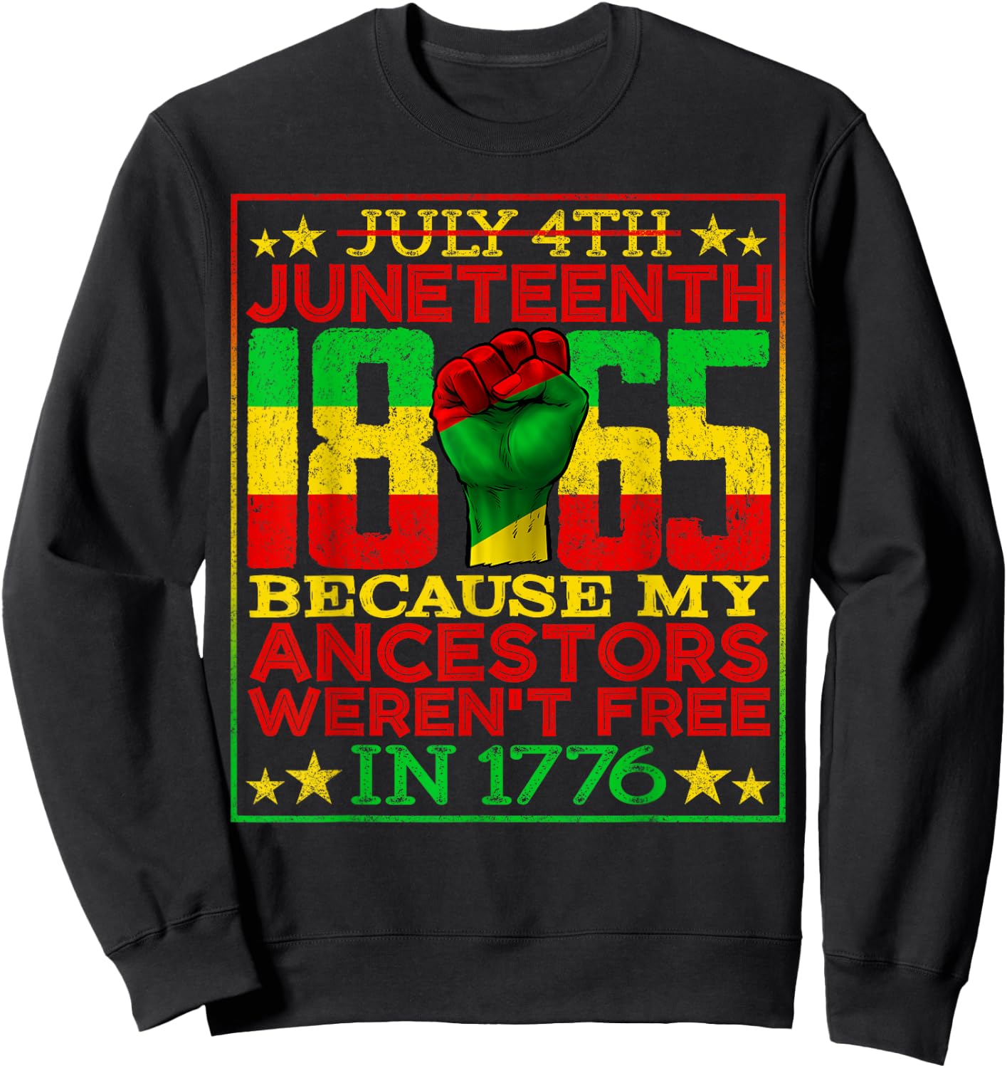 Juneteenth 1865 July 4th Because My Ancestors Weren't Free Sweatshirt - Sweatshirt | Black