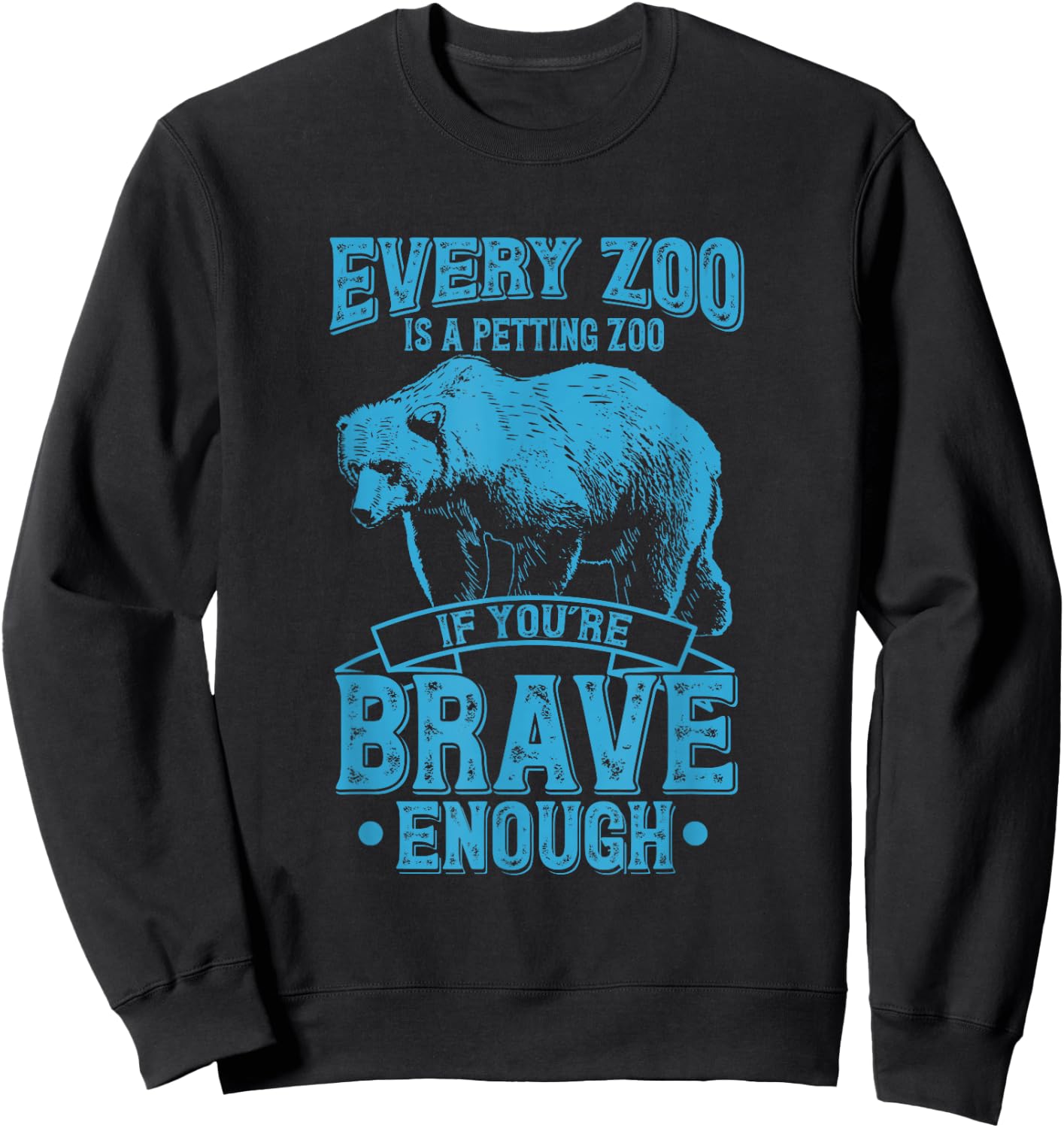 Every Zoo Is A Petting Zoo If Youre Brave Enough Gift Sweatshirt - Sweatshirt | Black