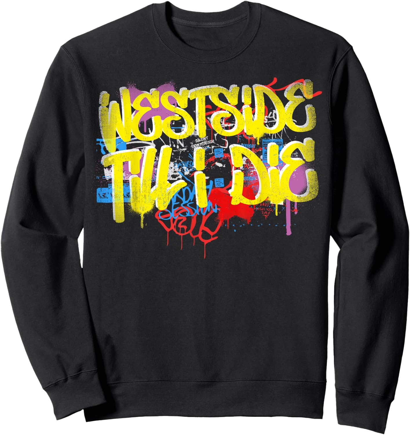 Westside Until I Die 80s 90s Hip Hop Rap Old School Graffiti Sweatshirt - Sweatshirt | Black