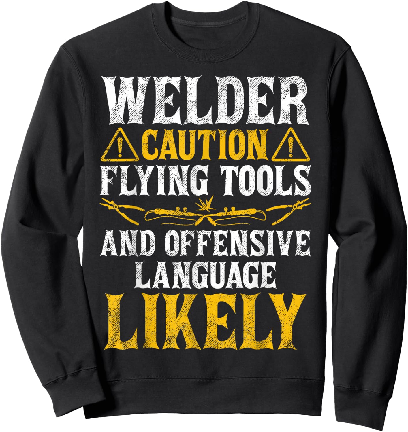 Welder Caution Funny Welder Welding Men Dad Father's Day Sweatshirt - Sweatshirt | Black