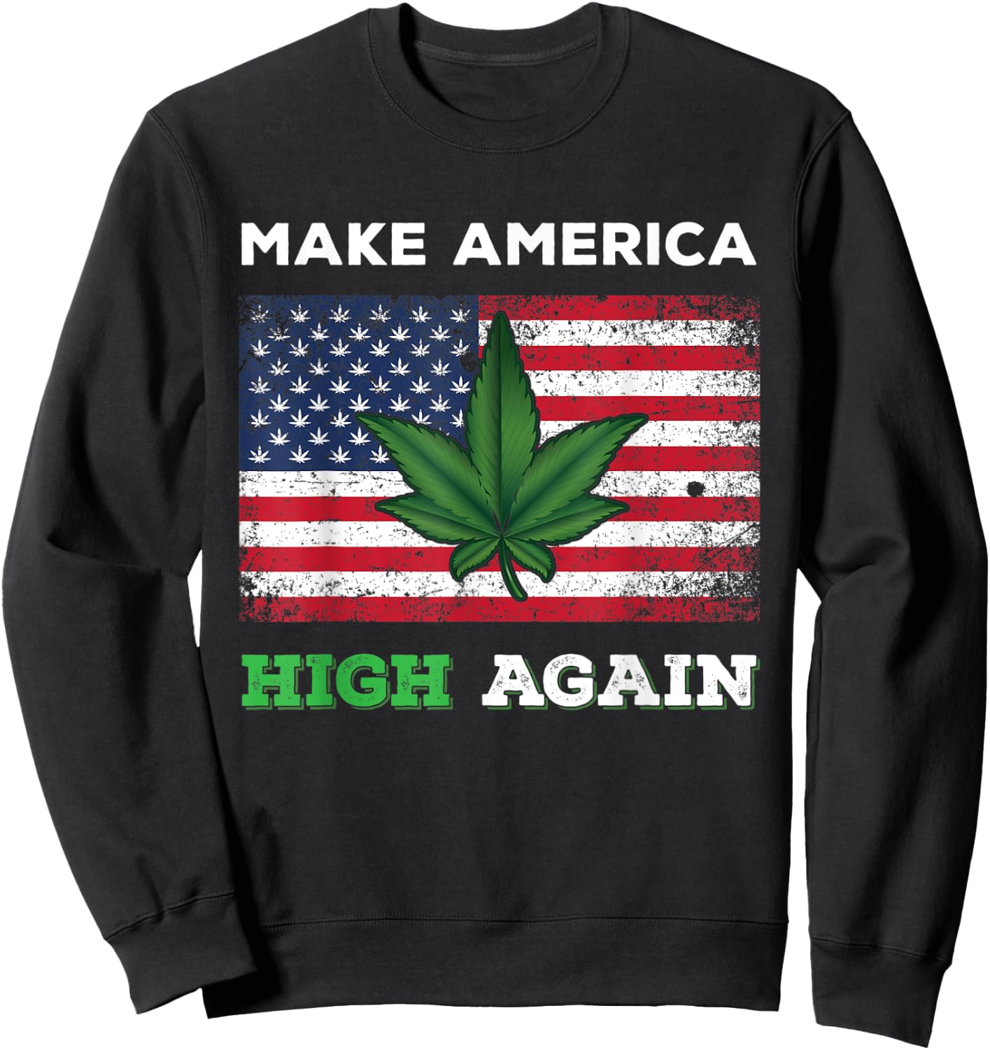 Make America High Again Weed Marijuana Pot Leaf USA Flag Women Men Sweatshirt - Sweatshirt | Black