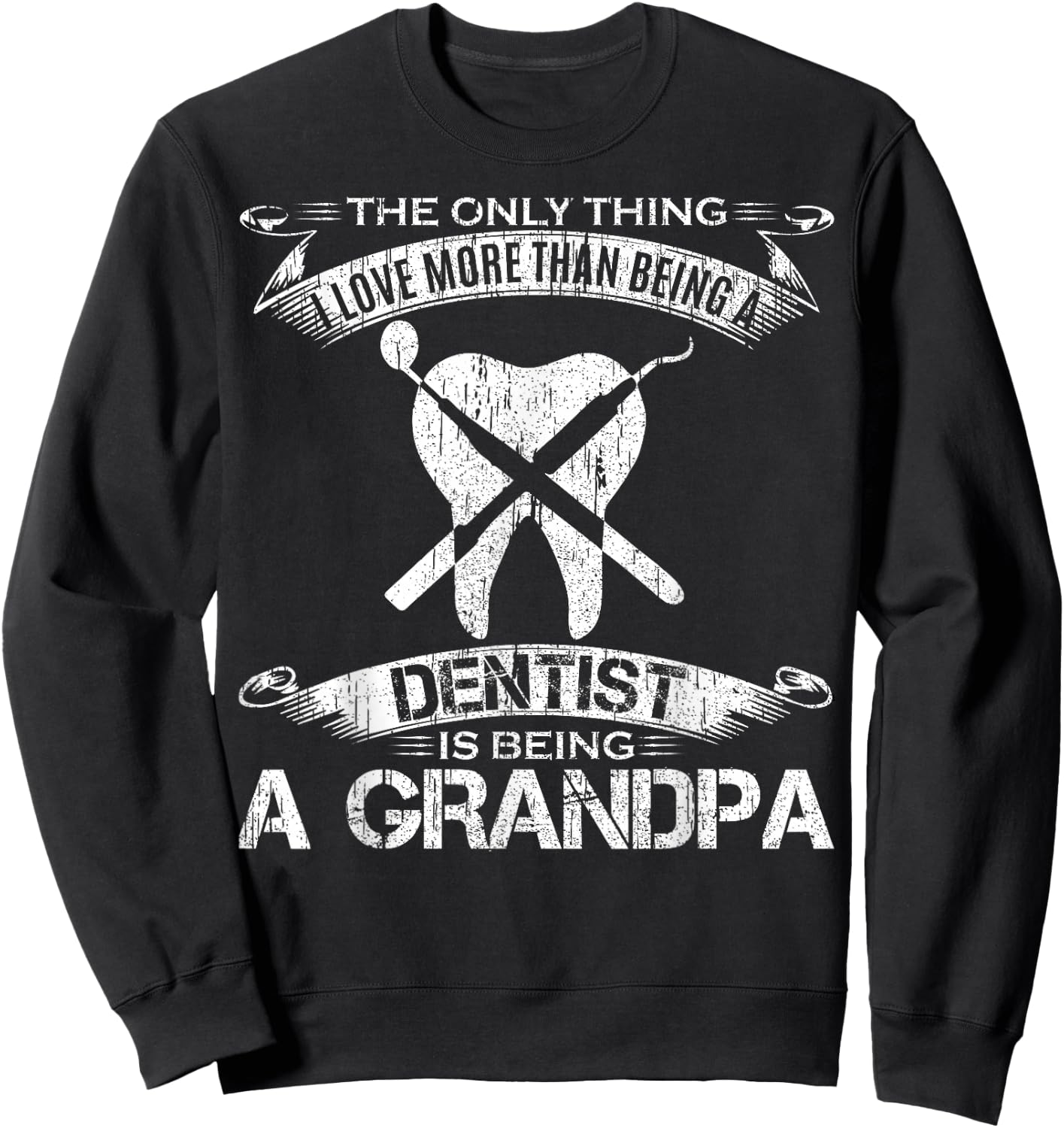 I Love More Than Being A Tooth Dentist Is Being A Grandpa Sweatshirt - Sweatshirt | Black