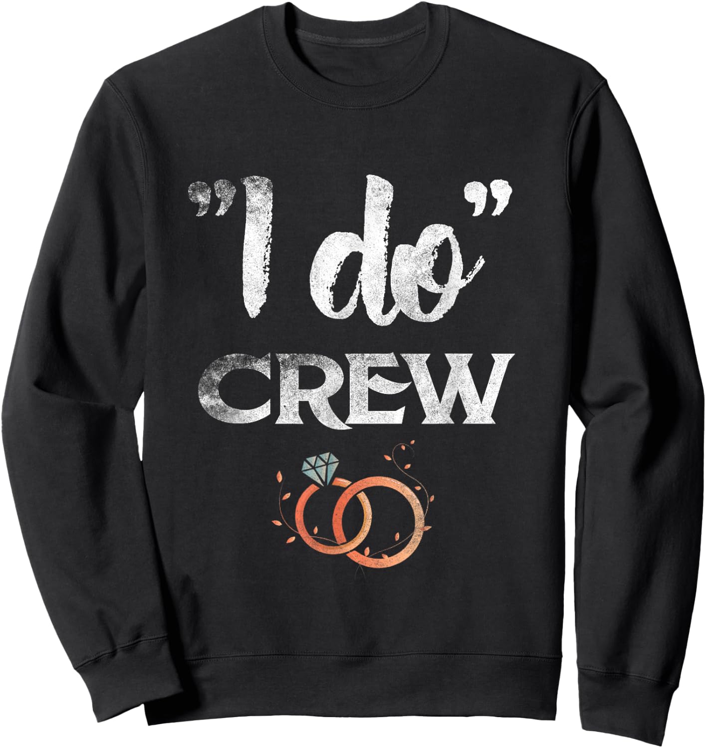 I Do Crew Wedding Bride Groom Funny T shirt Diamond Ring Sweatshirt - Sweatshirt | Black