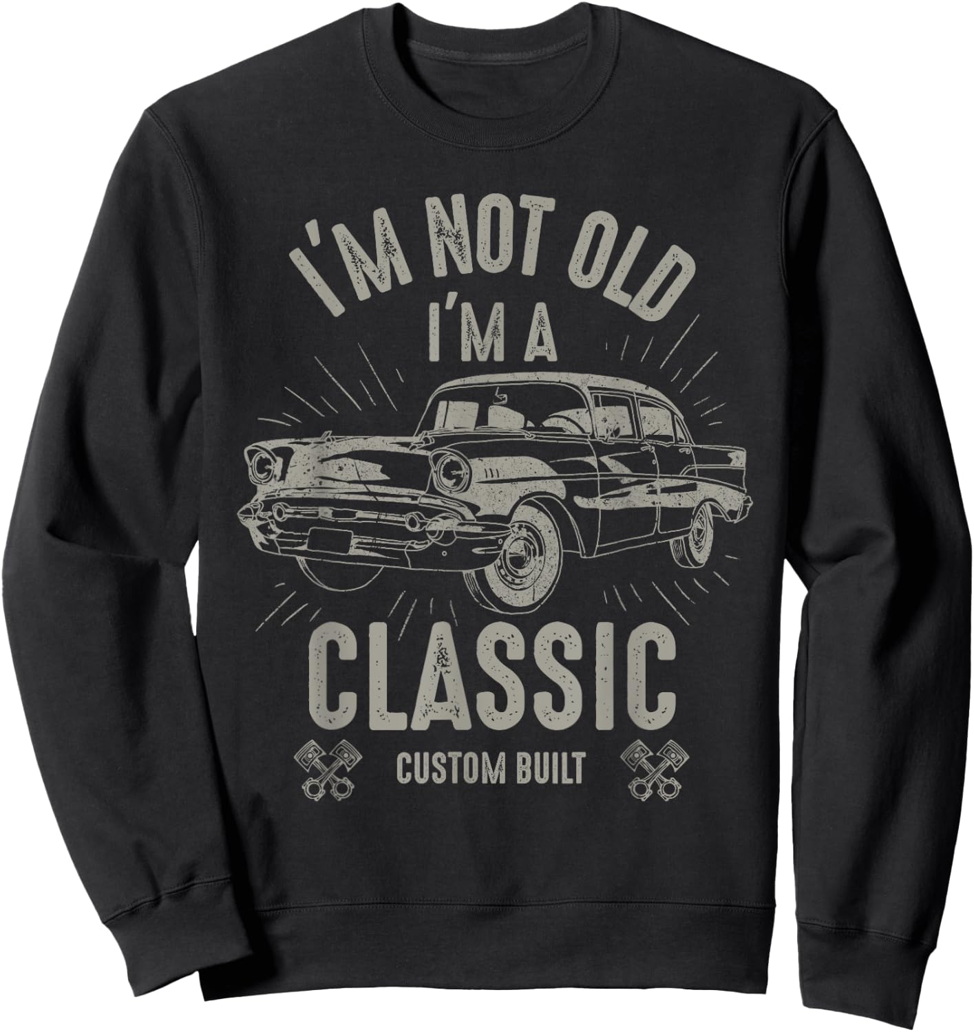 I'm Not Old I'm Classic Funny Car Quote Retro Vintage Car Sweatshirt - Sweatshirt | Black