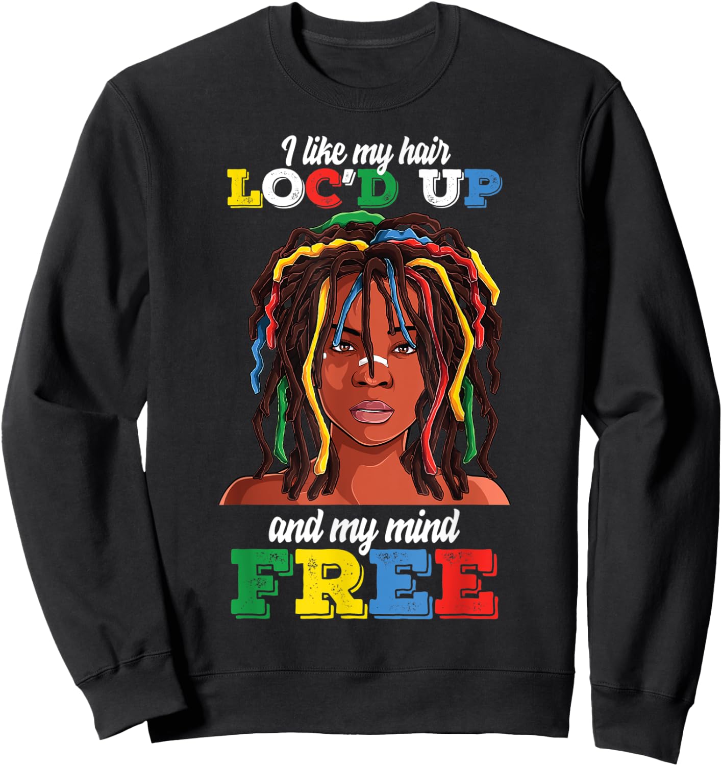 Loc Hair Black Women Funny i Like My Hair loc'd up Mind Free Sweatshirt - Sweatshirt | Black