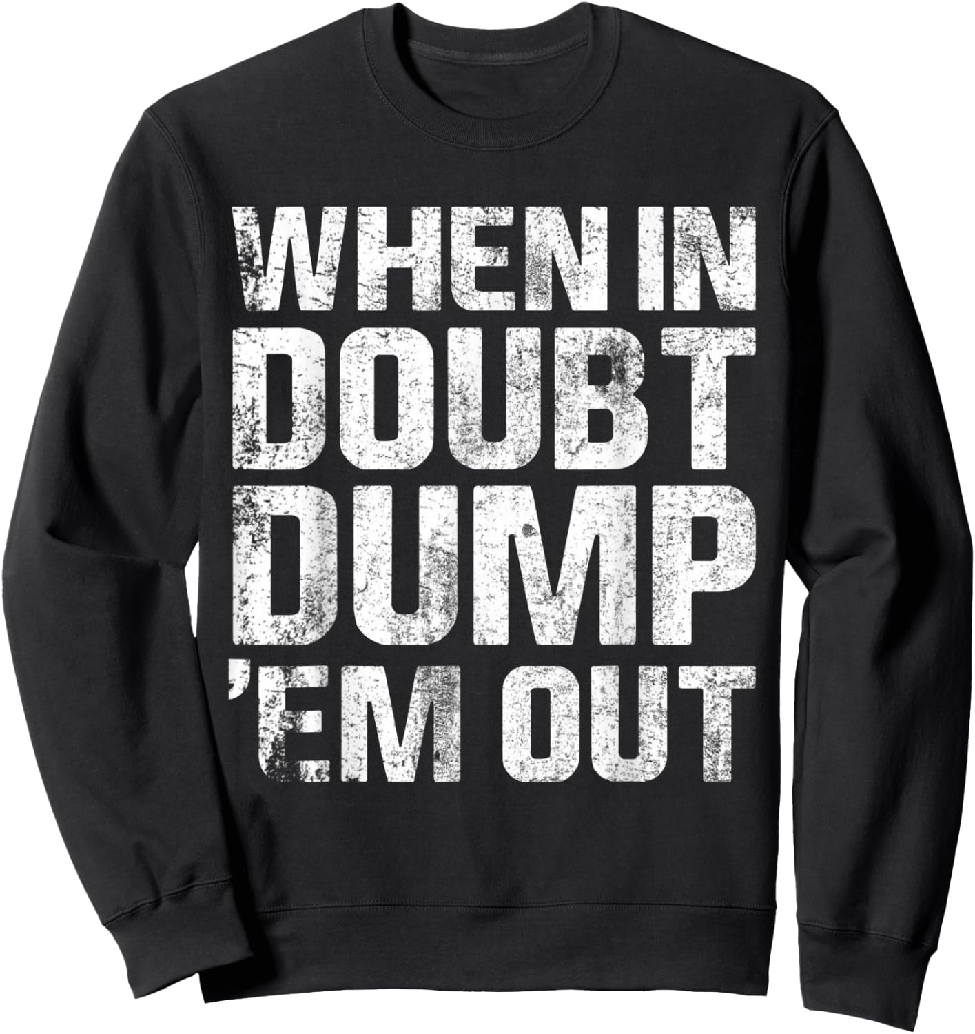 When In Doubt Dump Em Them Out Trucks Mudding Offroad Shirt Sweatshirt - Sweatshirt | Black