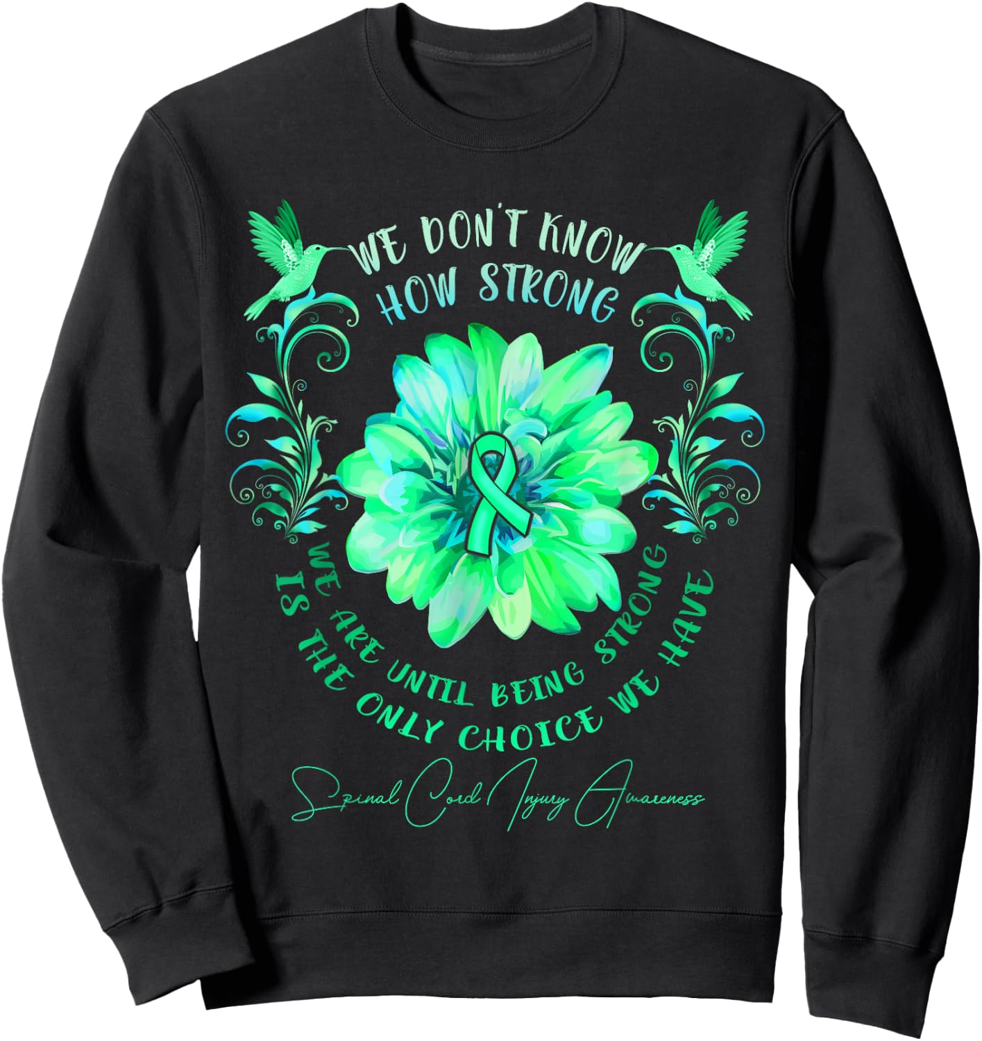 Spinal Cord Injury Awareness Flower We Don't Know How Sweatshirt - Sweatshirt | Black