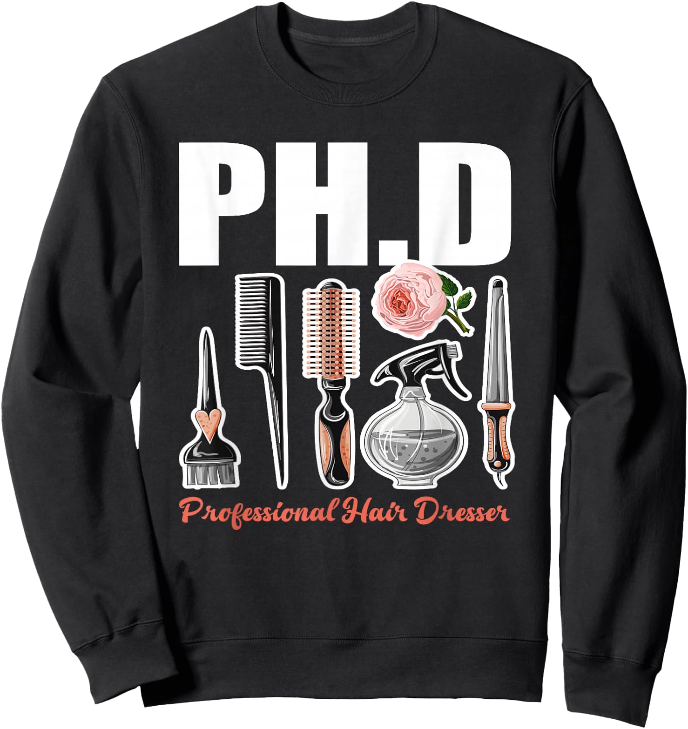 PH.D Professional Hair Dresser - Funny Hairdresser Gift Sweatshirt - Sweatshirt | Black