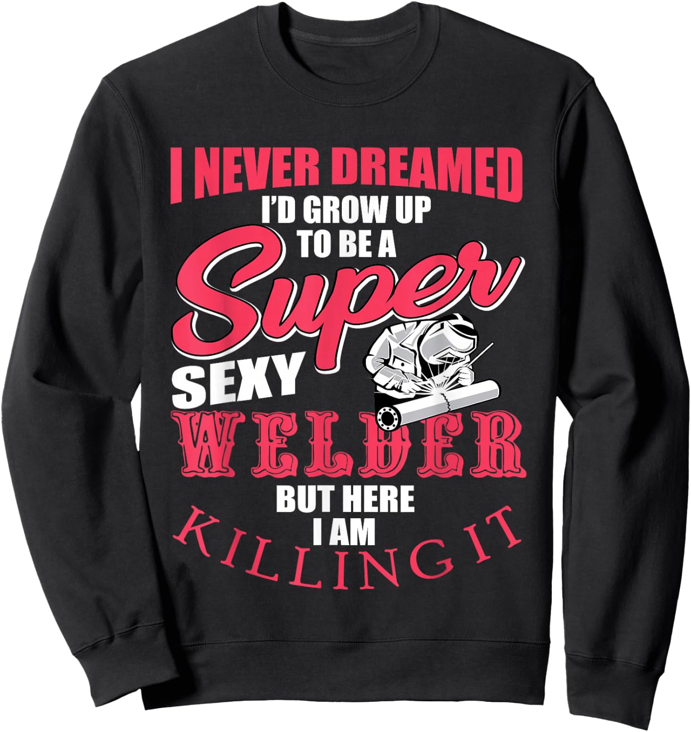 Funny Welder Saying Welding Design Sweatshirt - Sweatshirt | Black