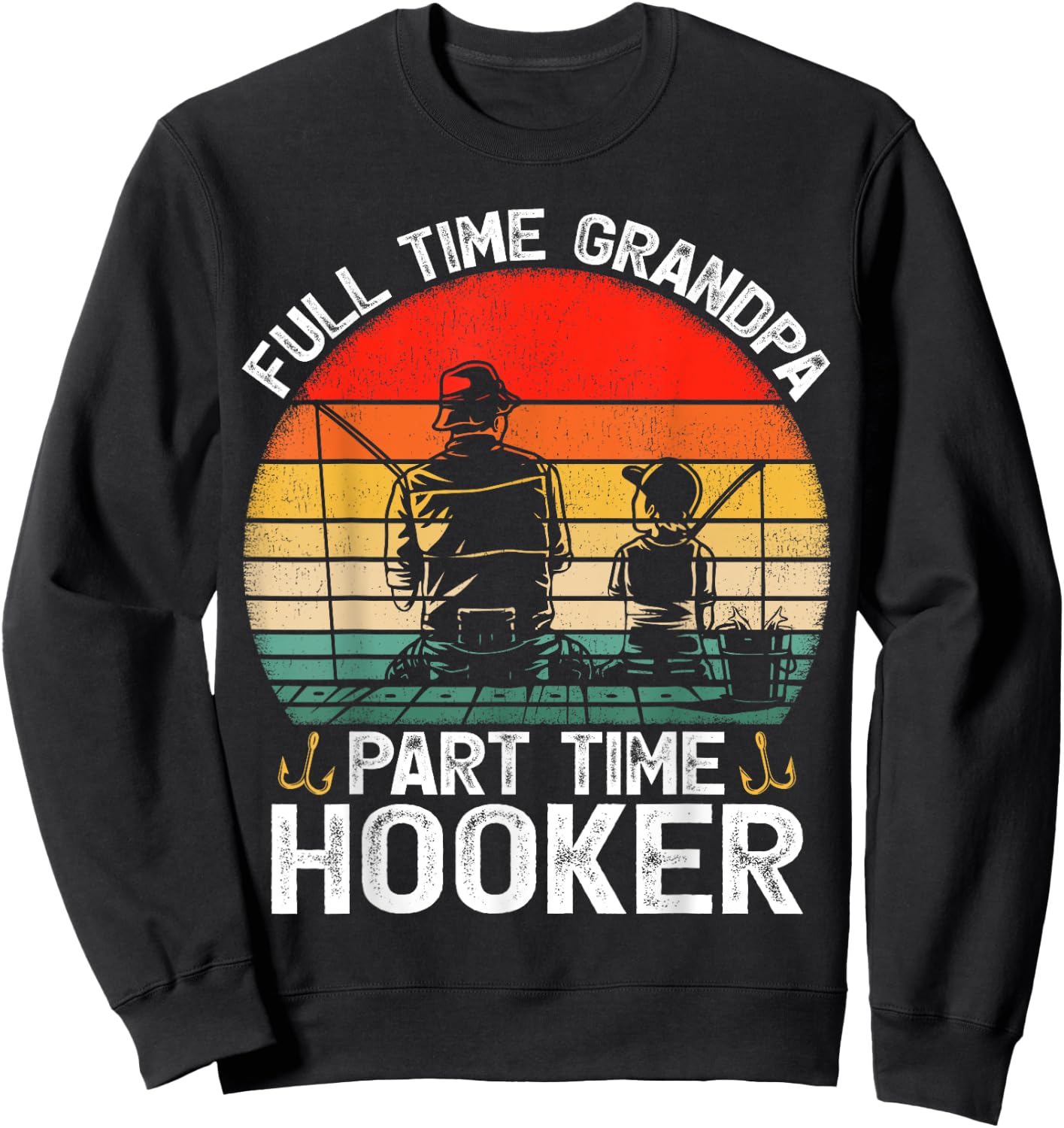 Retro Full Time Grandpa Part Time Hooker Fathers Day Fishing Sweatshirt - Sweatshirt | Black