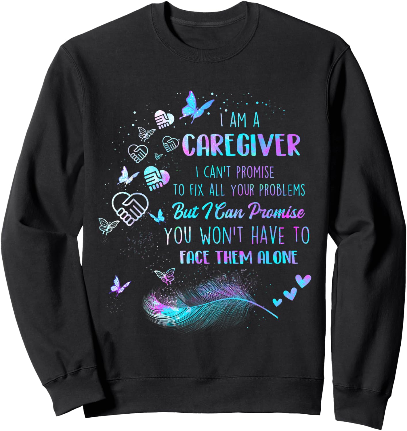 Funny Caregiving Shirts I Am A Caregiver I Can't Promise - Nurse Caregiving Carer Sweatshirt - Sweatshirt | Black