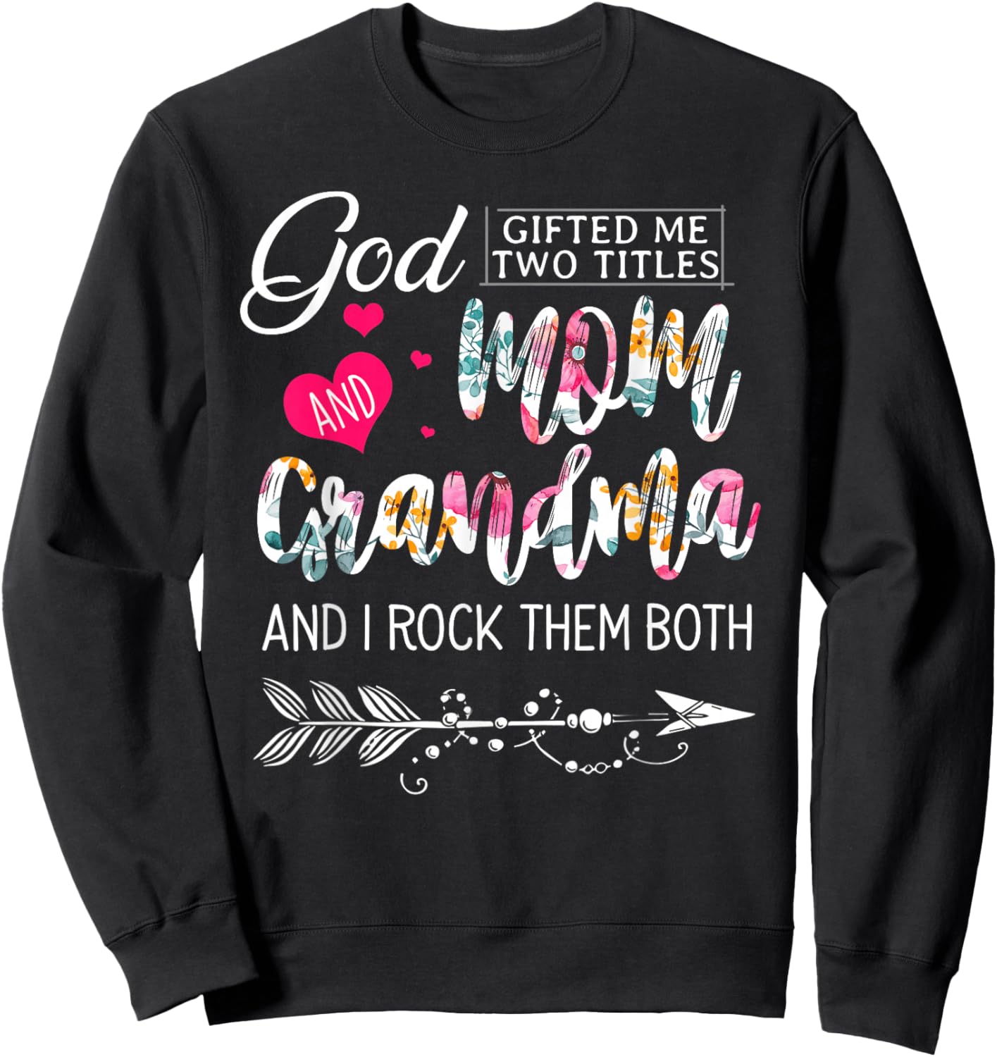 God Gifted Me Two Titles Mom And Grandma Flower Mother's Day Sweatshirt - Sweatshirt | Black