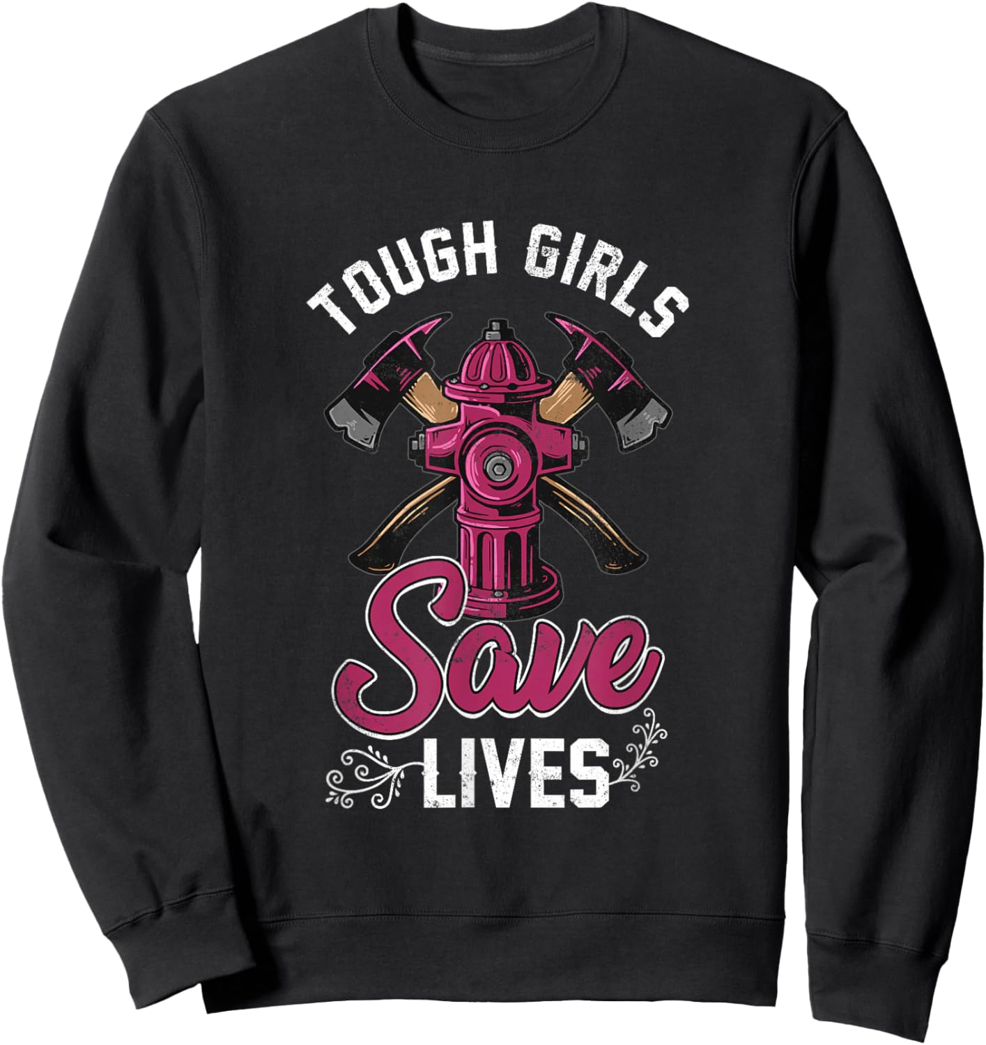 Female Firefighter Tough Girls Save Lives Sweatshirt - Sweatshirt | Black