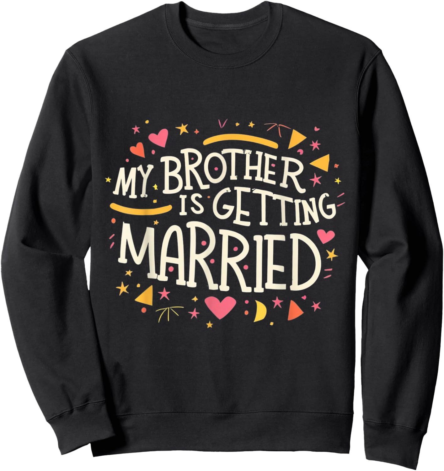 My Brother Is Getting Married Wedding Day Groom Party Love Sweatshirt - Sweatshirt | Black