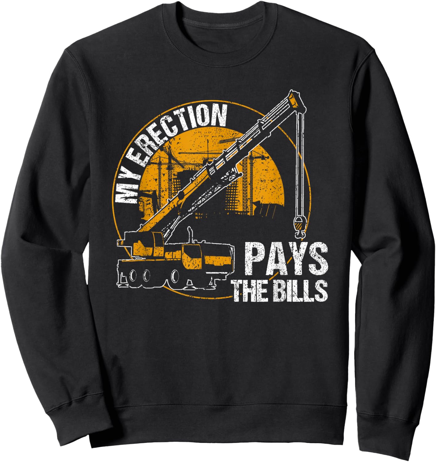 My Erection Pays the Bills - crane operator Sweatshirt - Sweatshirt | Black