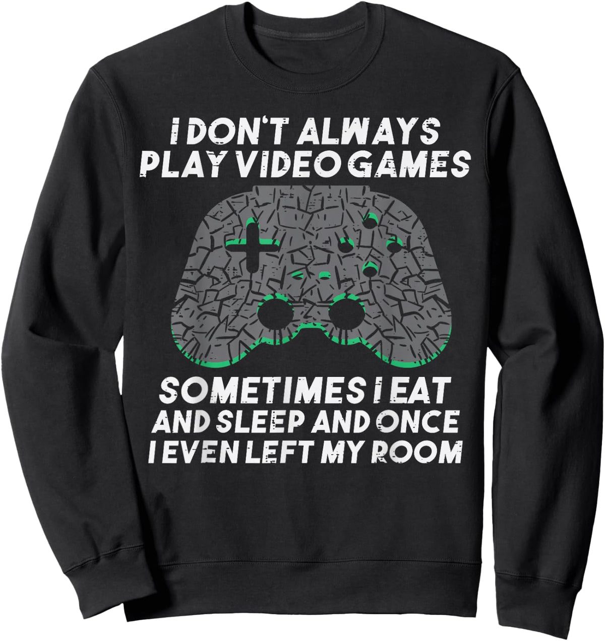 I Dont Always Play Video Games Funny Gaming Gamer Men Boys Sweatshirt - Sweatshirt | Black