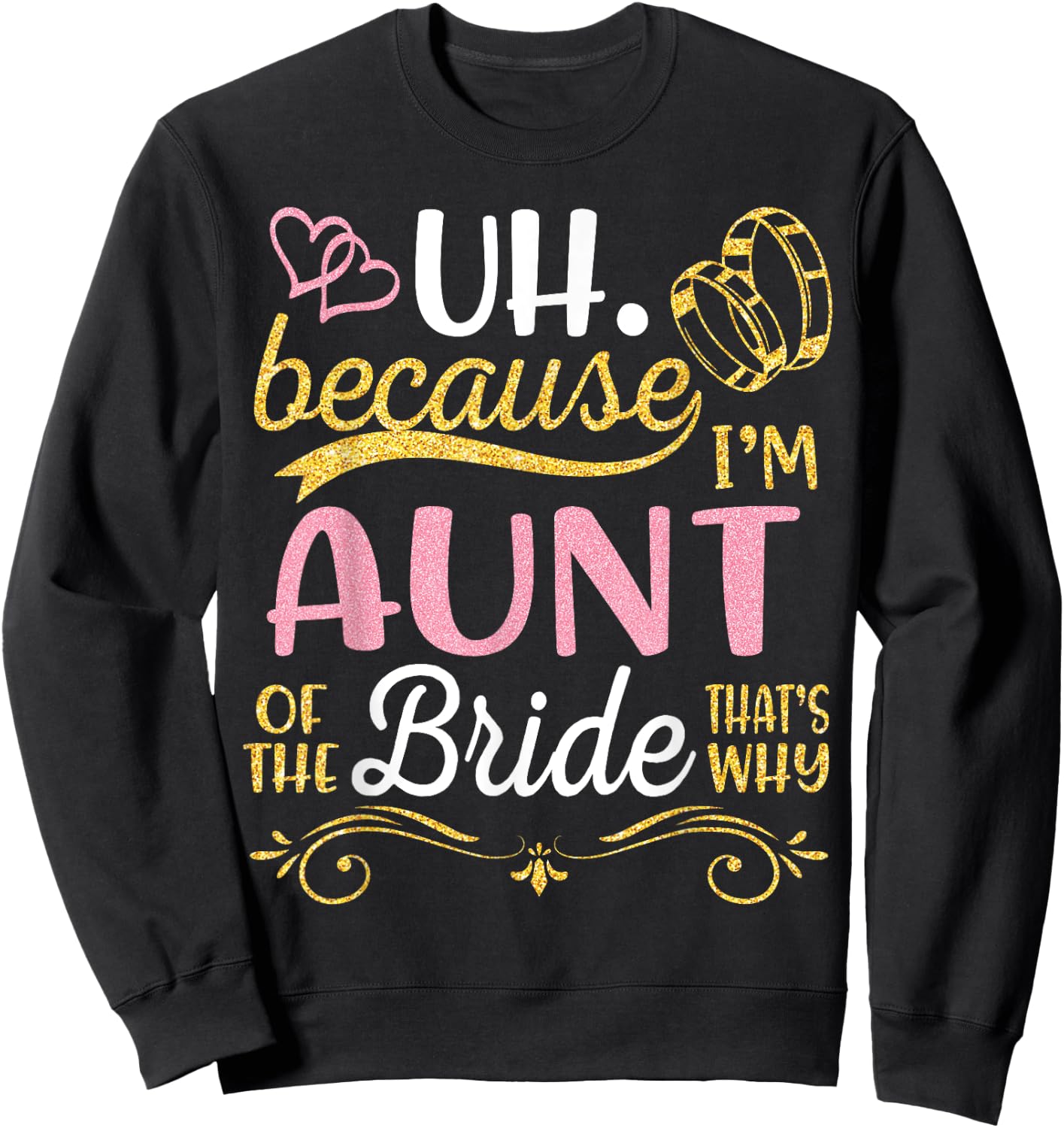 Uh Because I'm Aunt Of The Bride That's Why Happy Wedding Sweatshirt - Sweatshirt | Black