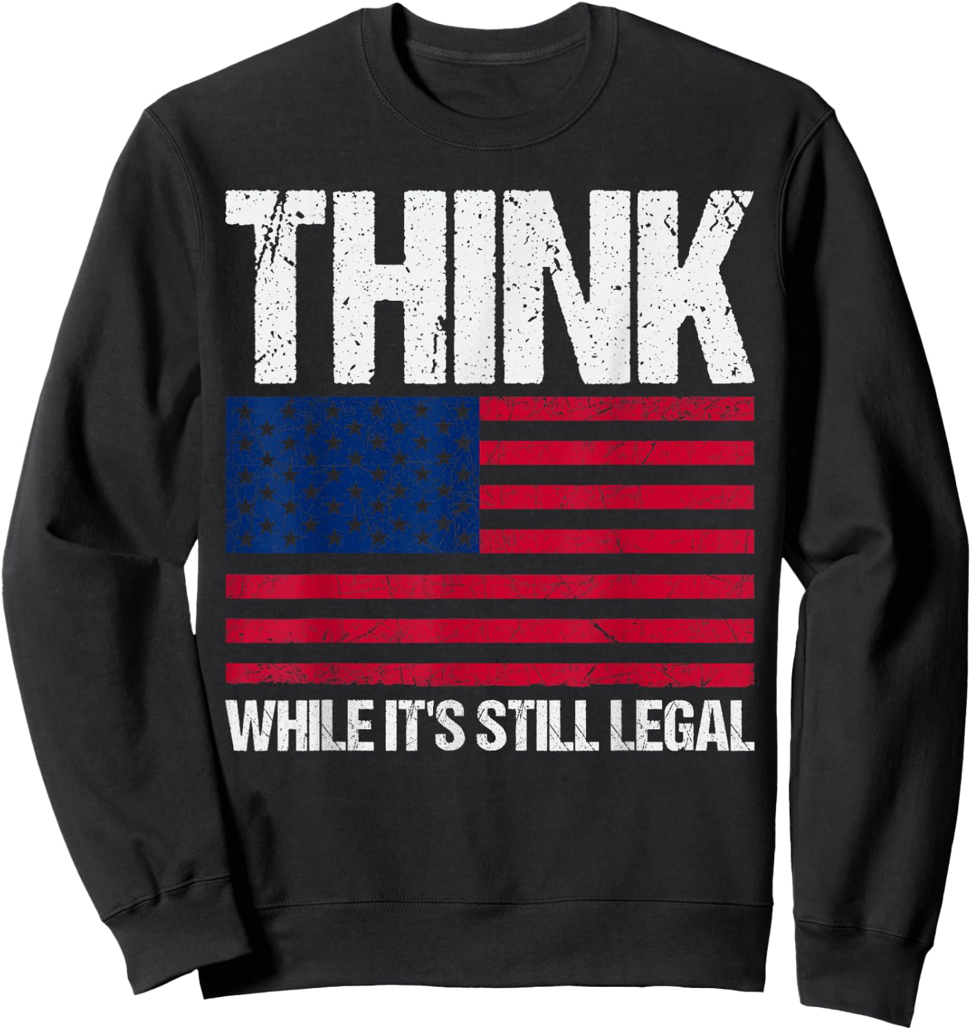Think While It's Still Legal Sweatshirt - Sweatshirt | Black