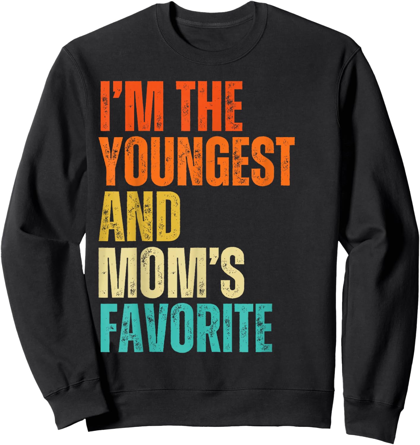 I'm The Youngest And Mom's Favorite Men, Women, Kids Sweatshirt - Sweatshirt | Black