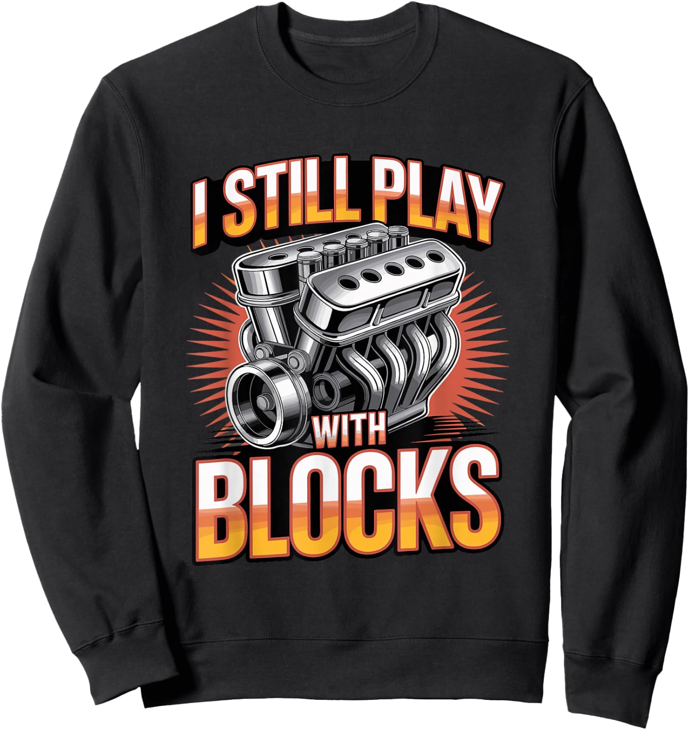 I Still Play with Blocks Engine Mechanic Garage Automotive Sweatshirt - Sweatshirt | Black