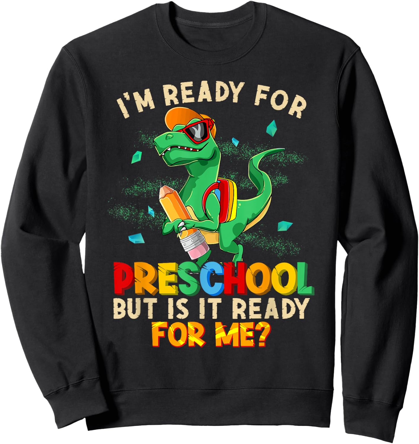 I'm Ready For Preschool But Is It Ready For Me Dinosaur Boys Sweatshirt - Sweatshirt | Black