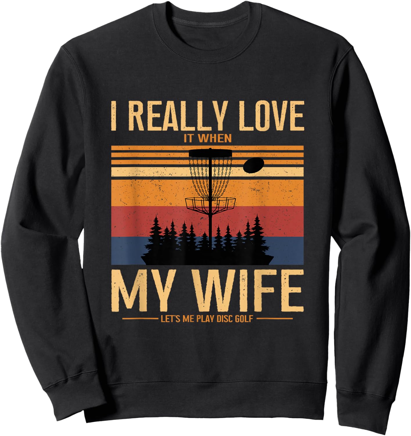 I Love When My Wife Lets Me Play Disc Golf Frisbee Golfing Sweatshirt - Sweatshirt | Black